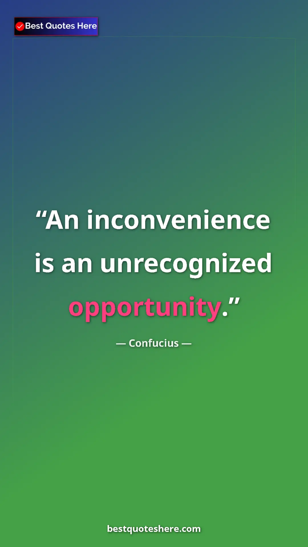 Pinterest quote poster by Confucius: "An inconvenience is an unrecognized opportunity."