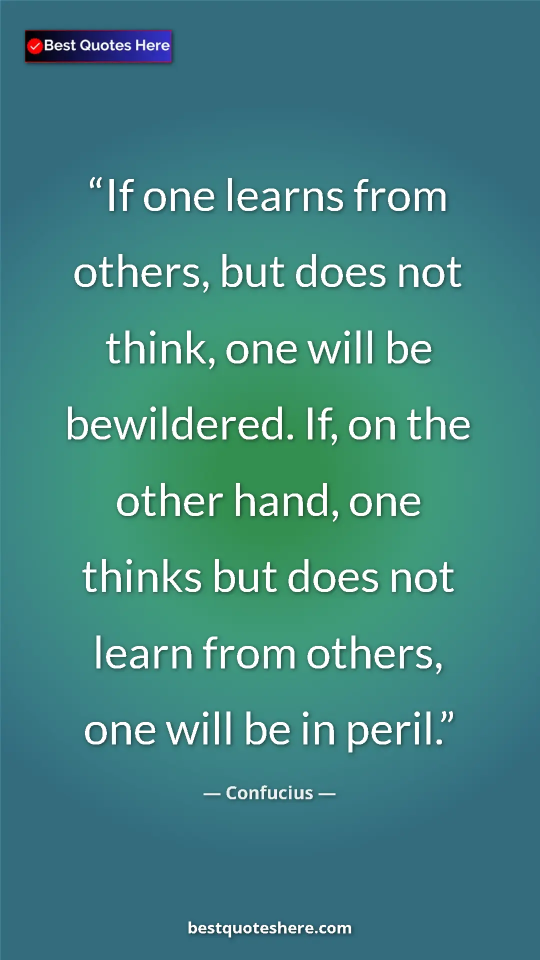 Pinterest quote poster by Confucius: "If one learns from others, but does not think, one will be..."