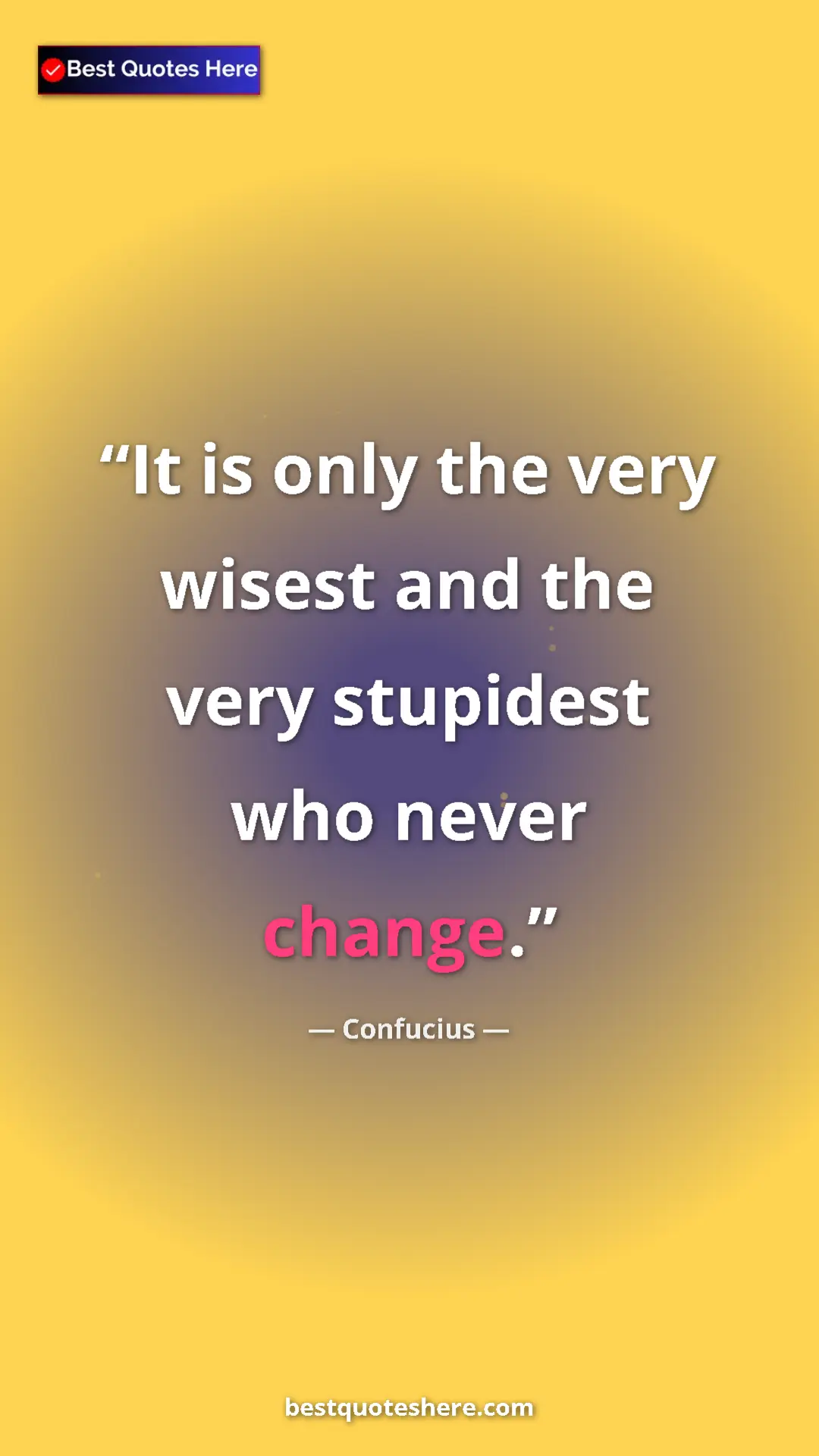 Pinterest quote poster by Confucius: "It is only the very wisest and the very stupidest who never..."