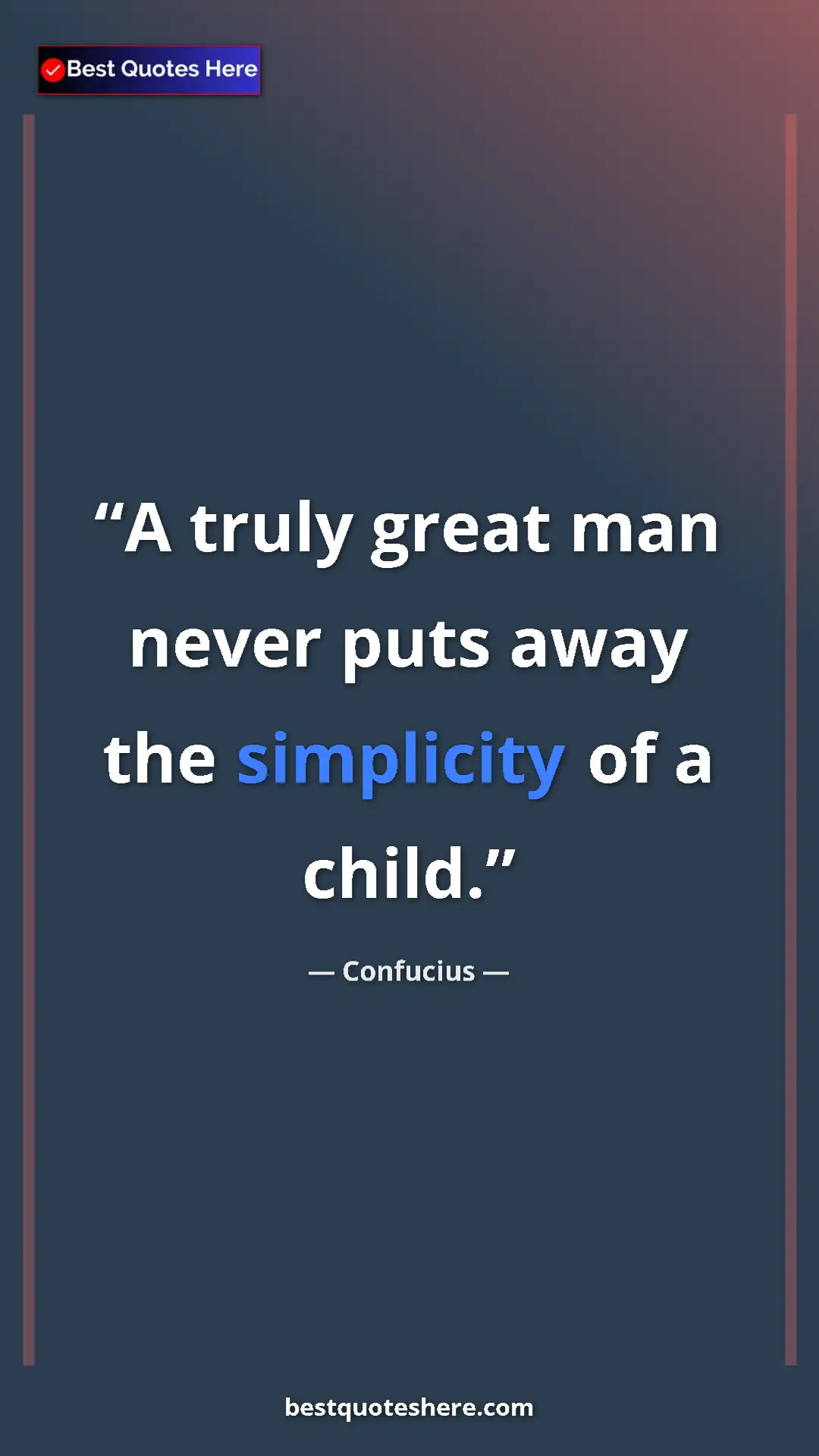 Pinterest quote poster by Confucius: "A truly great man never puts away the simplicity of a child."