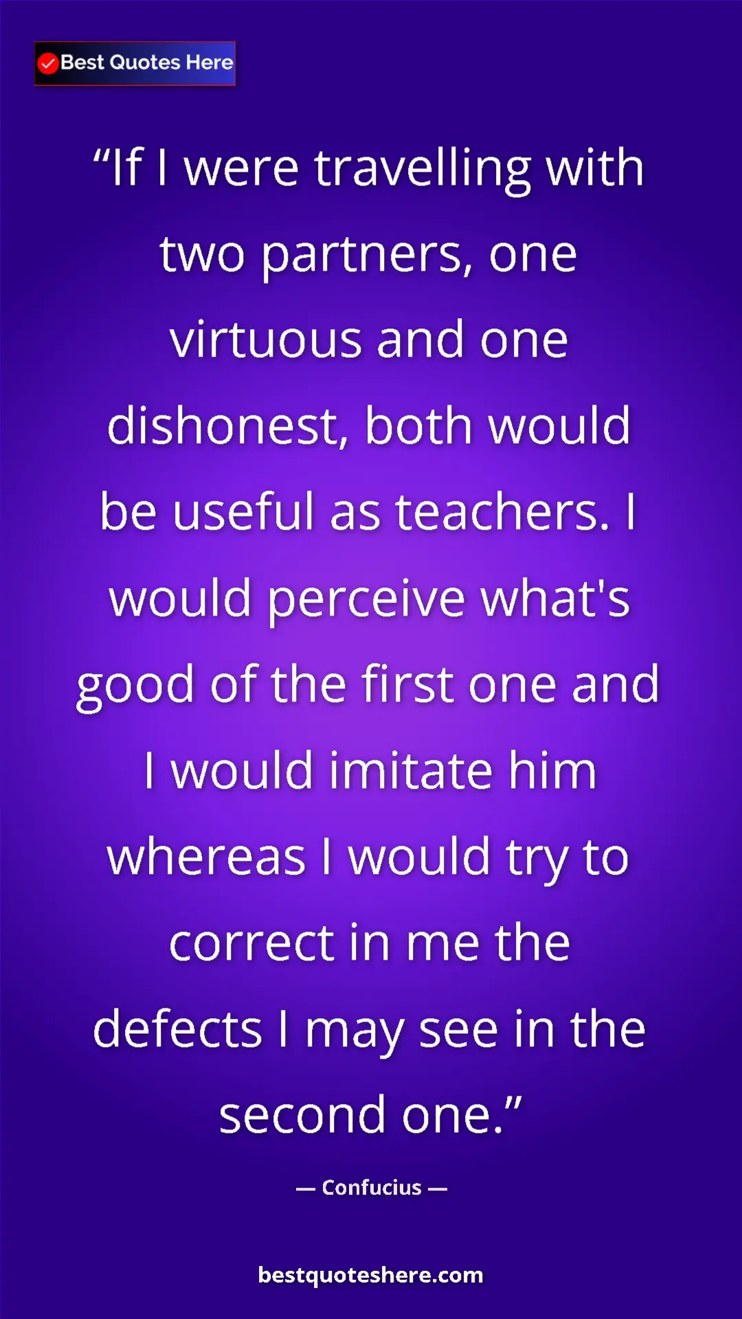 Confucius Quote Card: "If I were travelling with two partners, one virtuous and..." Pinterest quote poster by Confucius: "If I were travelling with two partners, one virtuous and..."