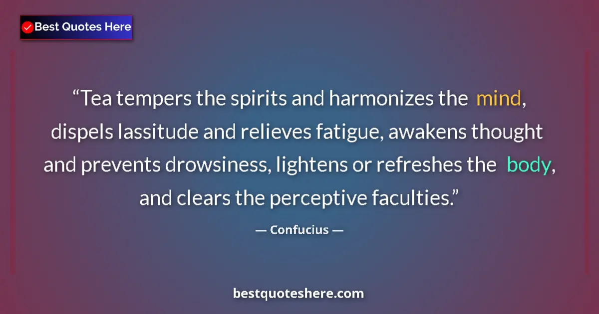 Quote by Confucius: Tea tempers the spirits and harmonizes the mind, dispels lassitude and relieves fatigue, awakens tho...