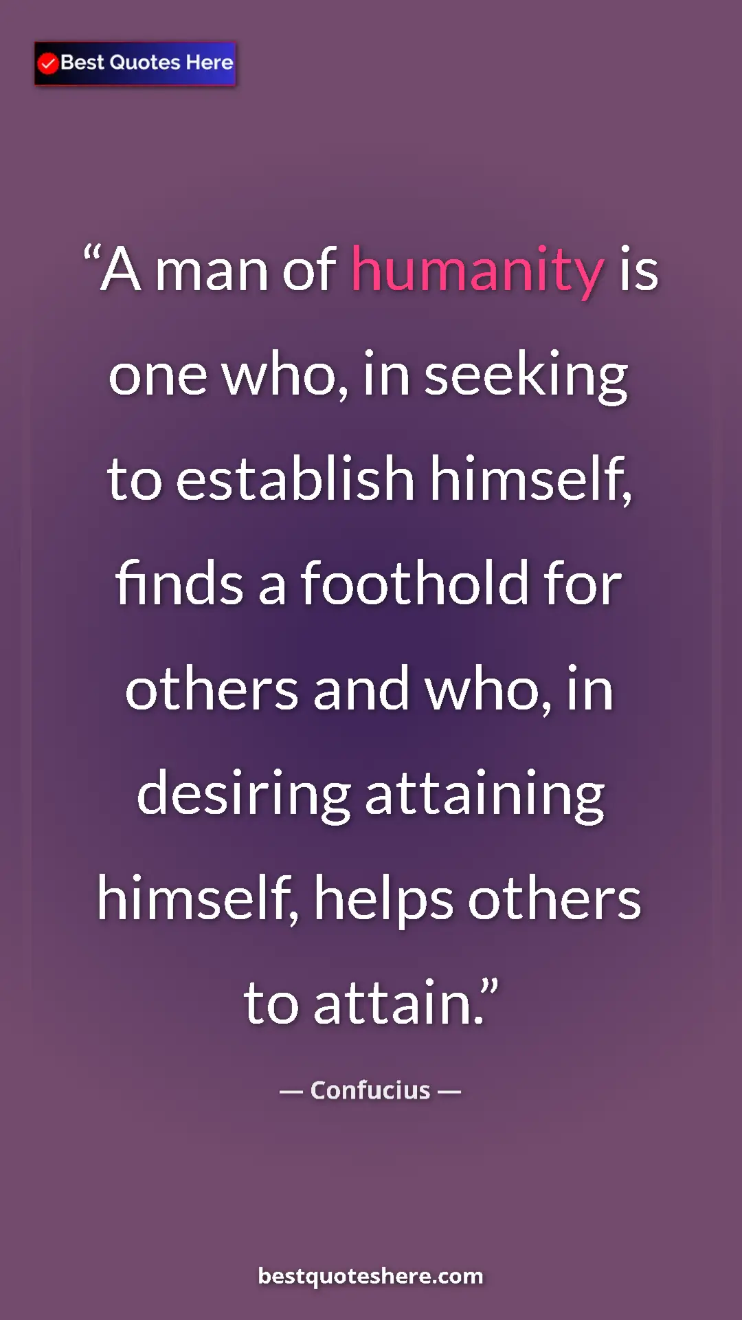 Pinterest quote poster by Confucius: "A man of humanity is one who, in seeking to establish..."