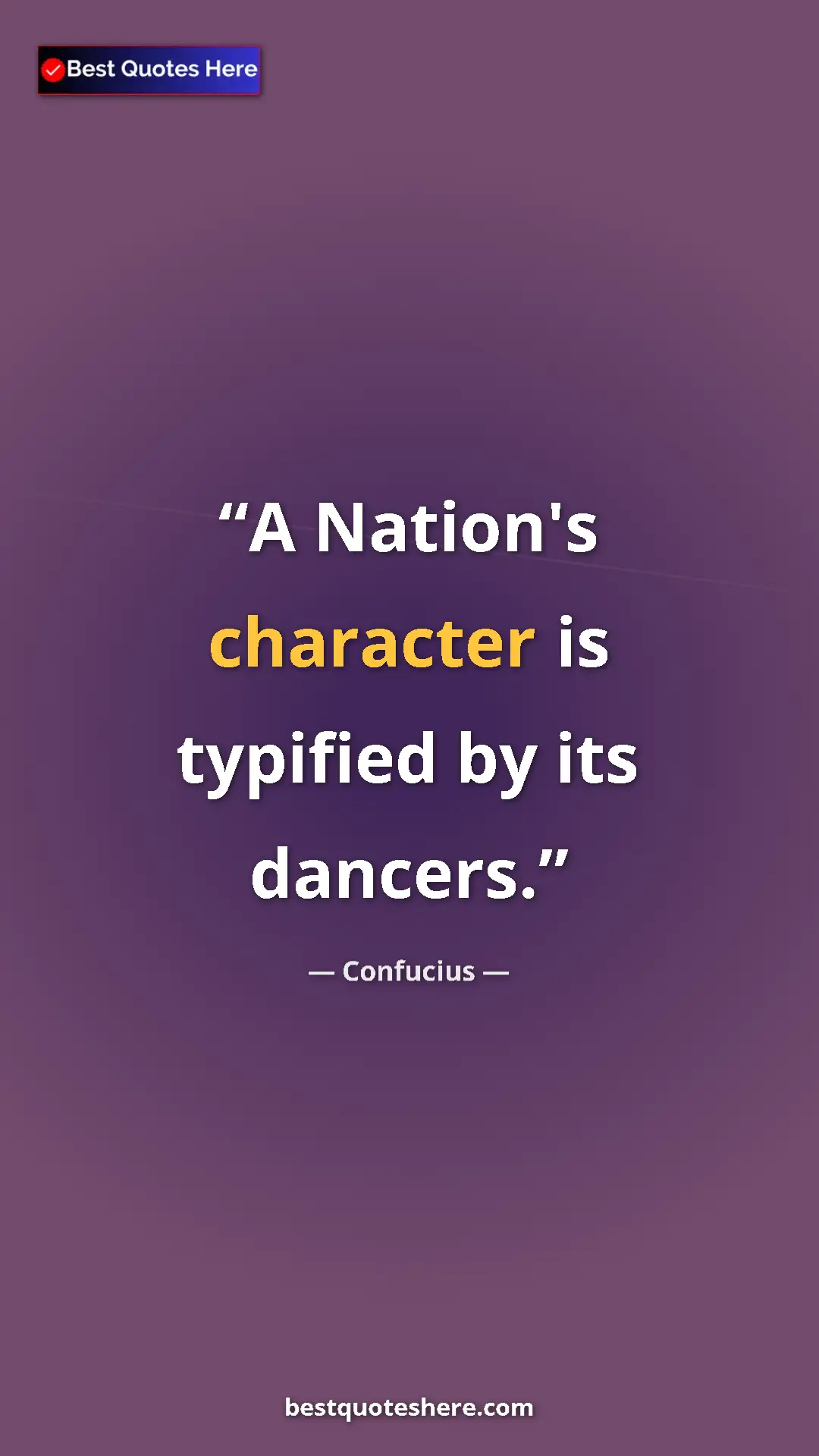 Pinterest quote poster by Confucius: "A Nation's character is typified by its dancers."