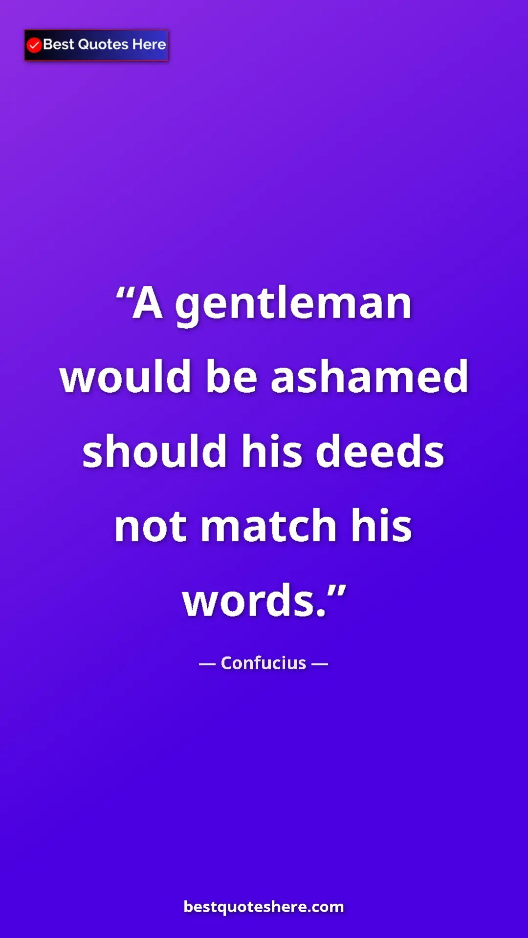 Pinterest quote poster by Confucius: "A gentleman would be ashamed should his deeds not match his..."