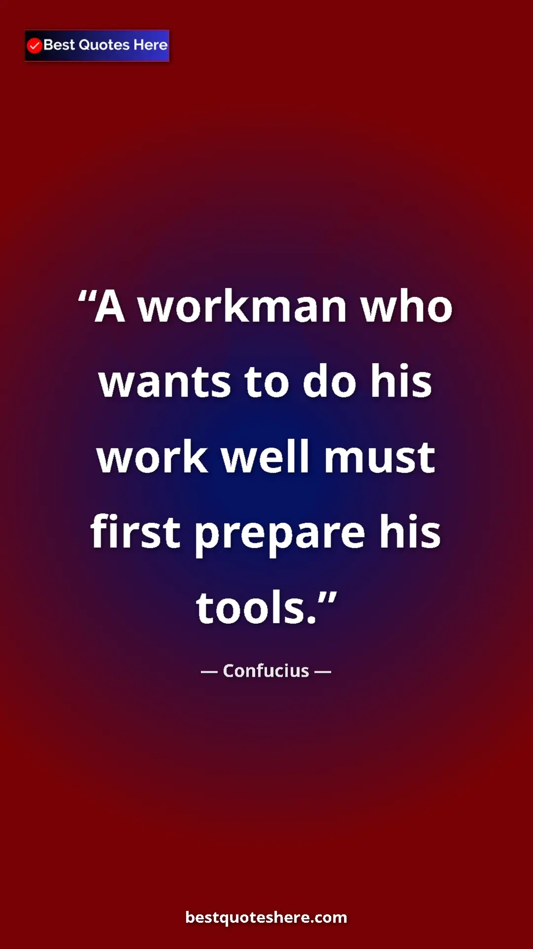 Pinterest quote poster by Confucius: "A workman who wants to do his work well must first prepare..."