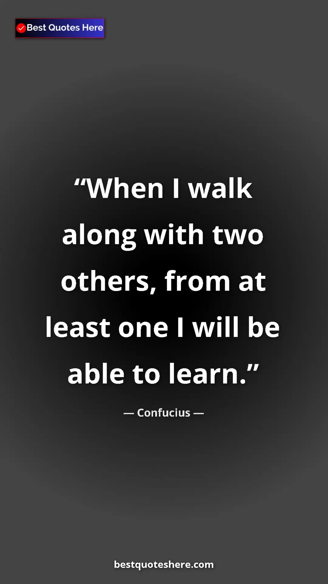 Pinterest quote poster by Confucius: "When I walk along with two others, from at least one I will..."