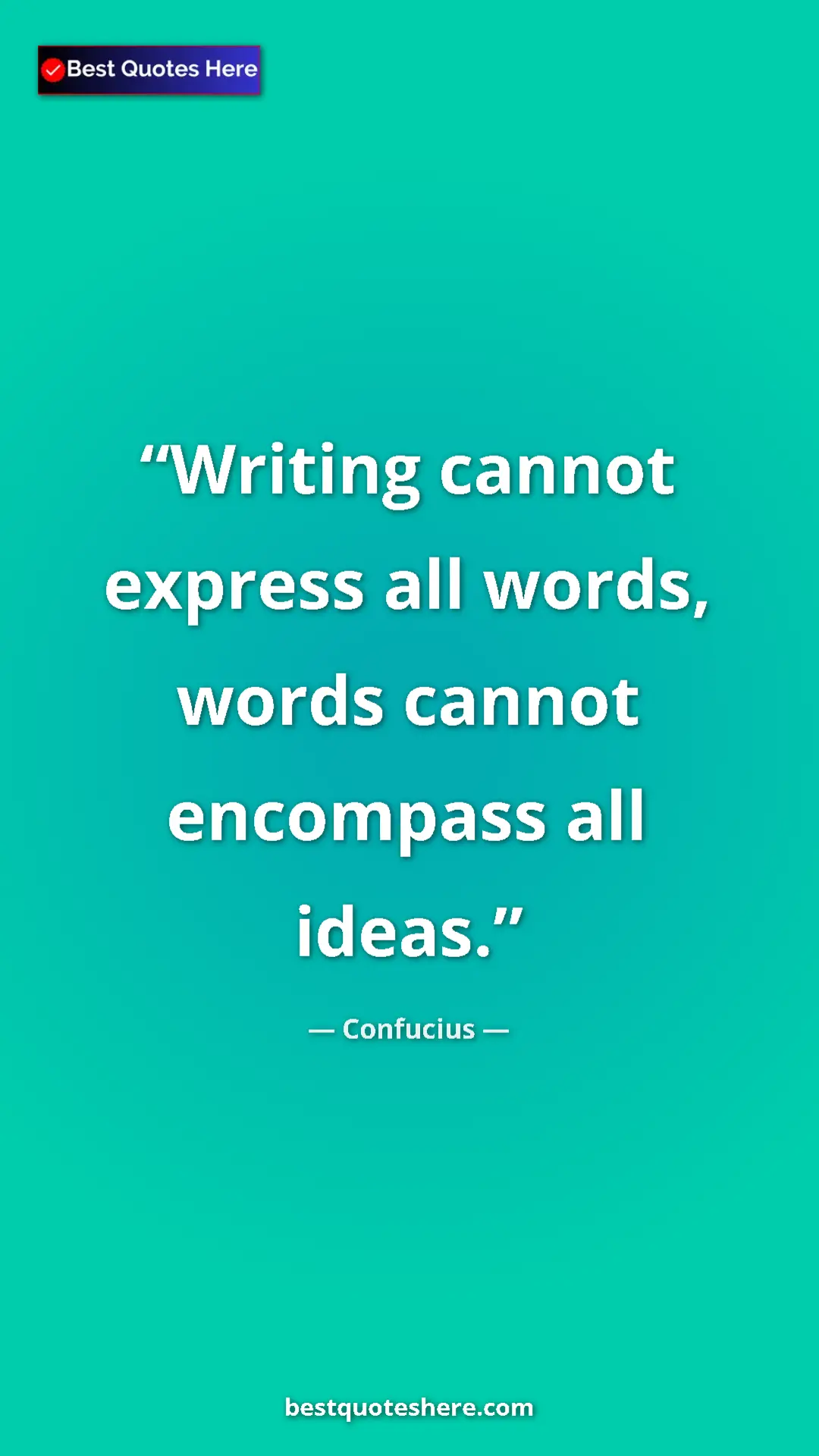 Pinterest quote poster by Confucius: "Writing cannot express all words, words cannot encompass..."