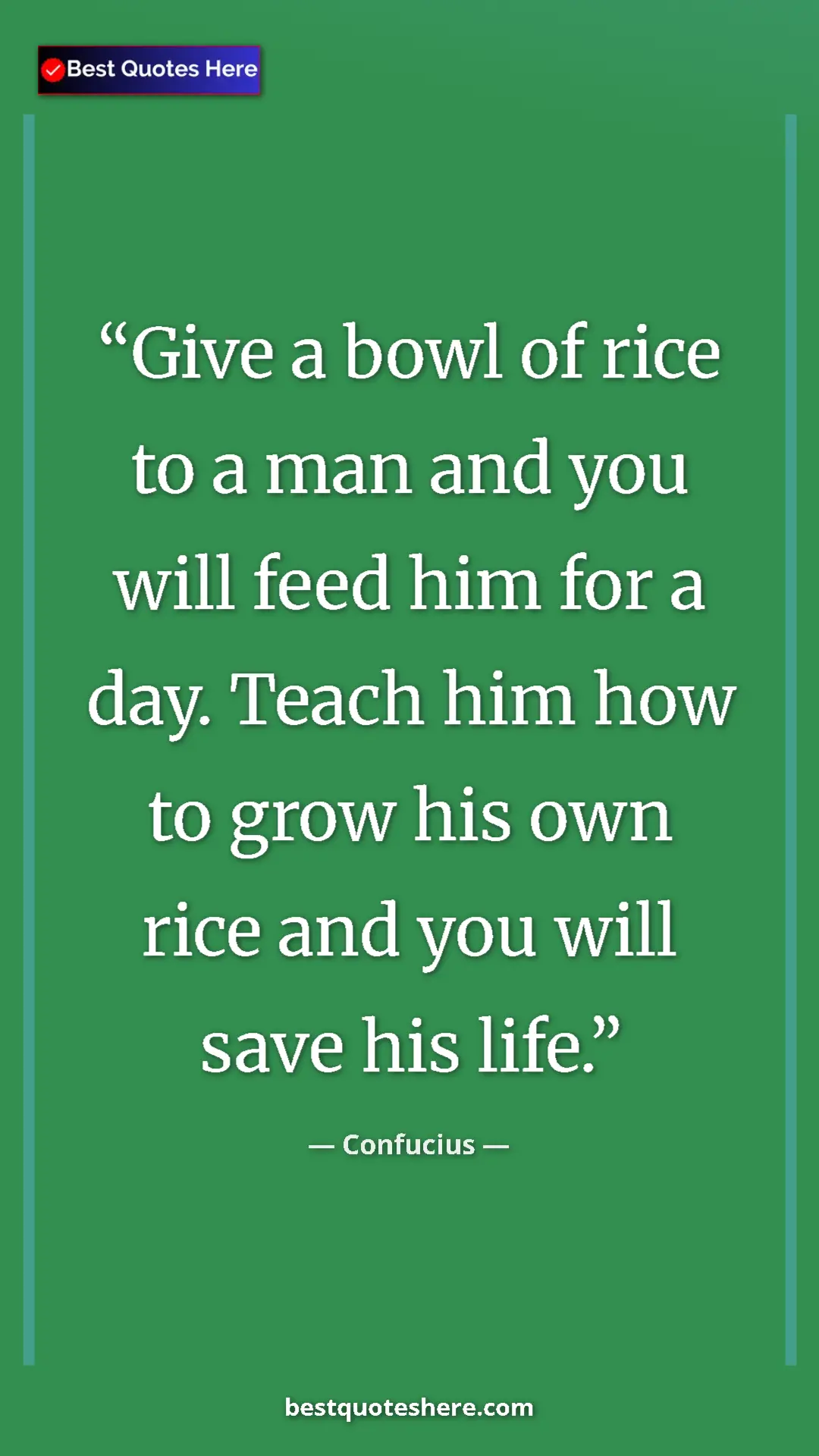 Pinterest quote poster by Confucius: "Give a bowl of rice to a man and you will feed him for a..."