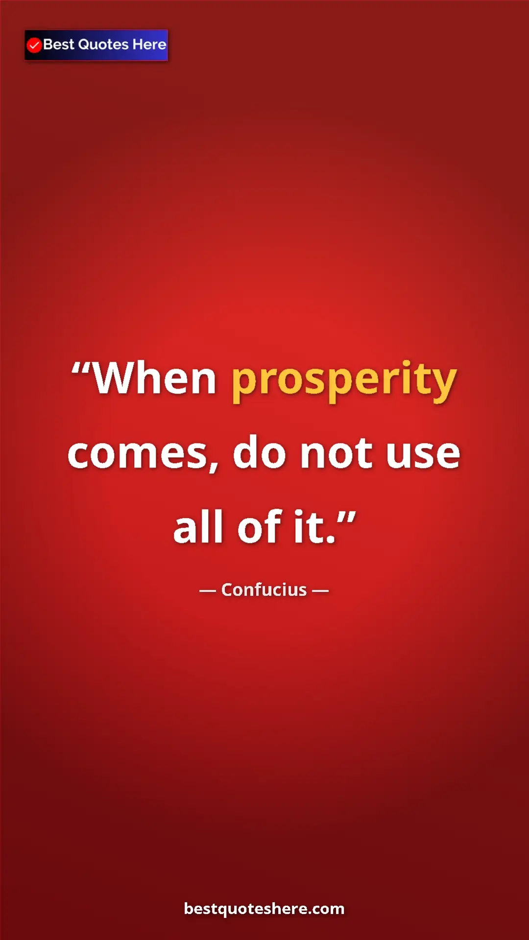 Pinterest quote poster by Confucius: "When prosperity comes, do not use all of it."