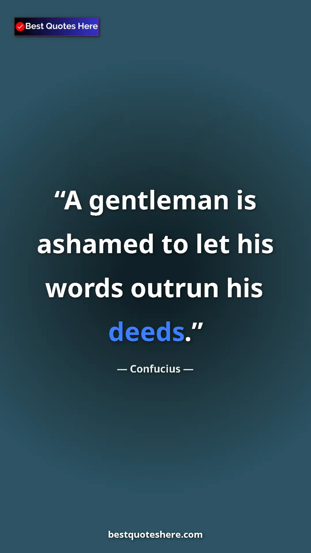 Pinterest quote poster by Confucius: "A gentleman is ashamed to let his words outrun his deeds."