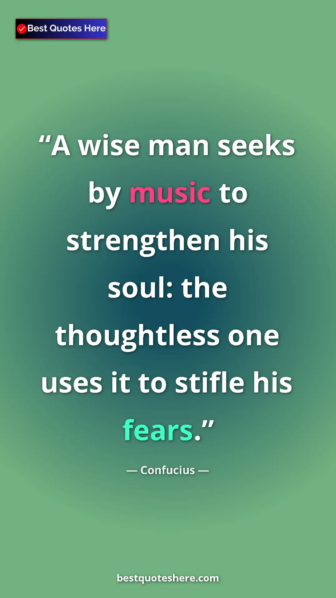Pinterest quote poster by Confucius: "A wise man seeks by music to strengthen his soul: the..."
