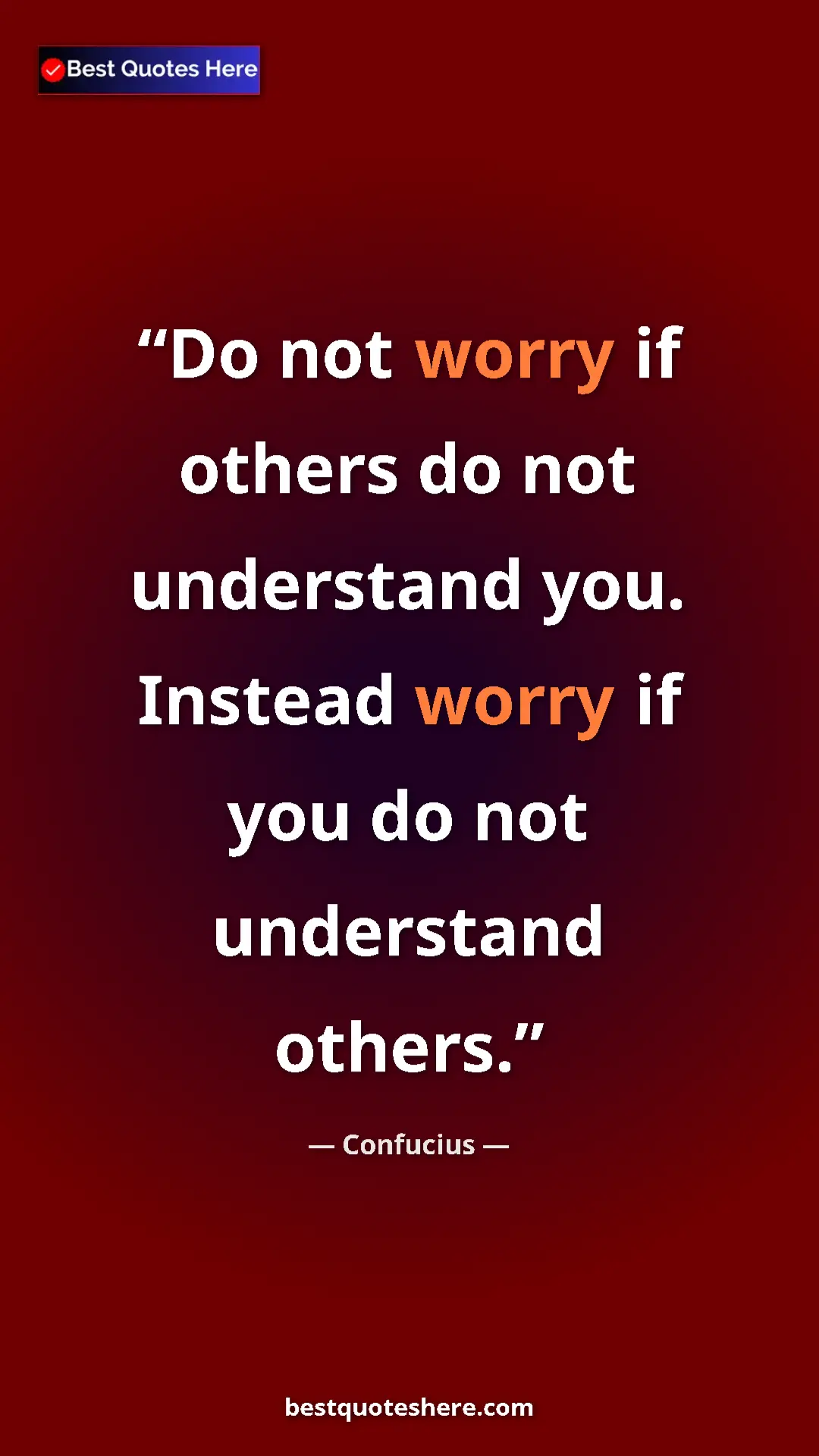 Pinterest quote poster by Confucius: "Do not worry if others do not understand you. Instead worry..."