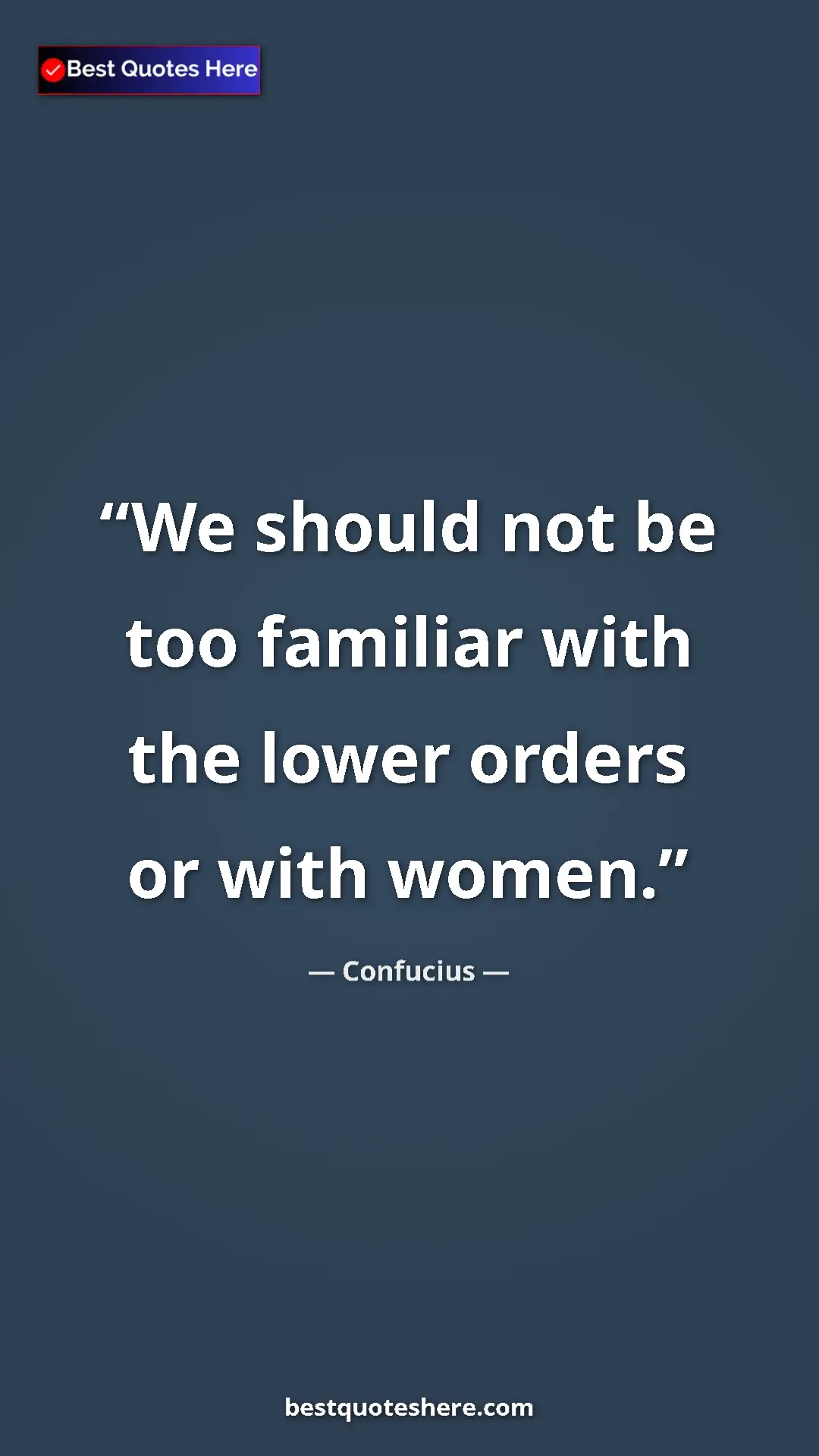 Pinterest quote poster by Confucius: "We should not be too familiar with the lower orders or with..."