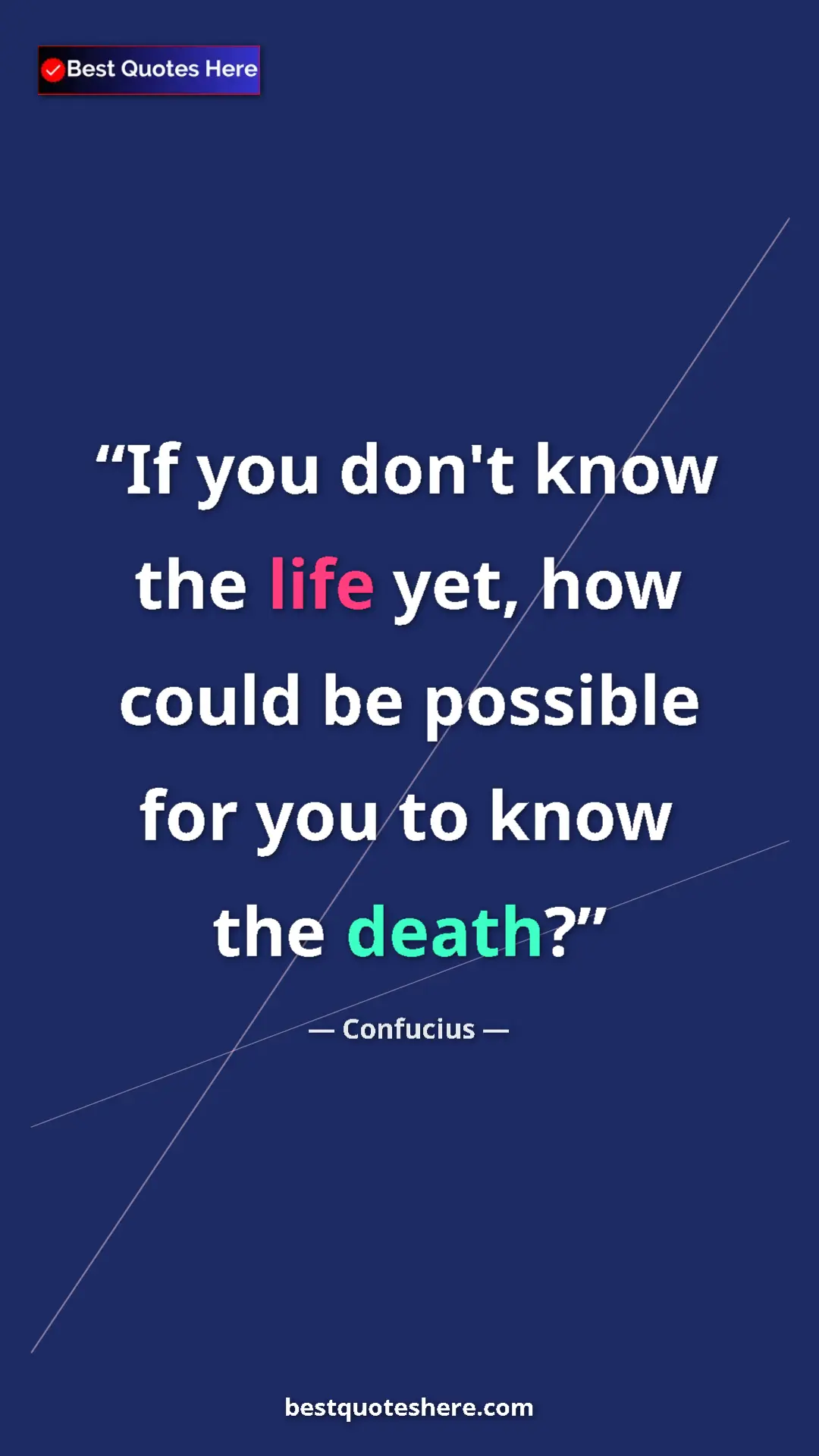 Pinterest quote poster by Confucius: "If you don't know the life yet, how could be possible for..."