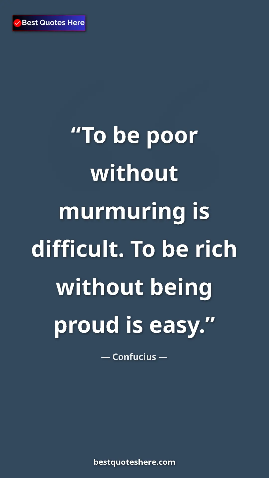 Pinterest quote poster by Confucius: "To be poor without murmuring is difficult. To be rich..."