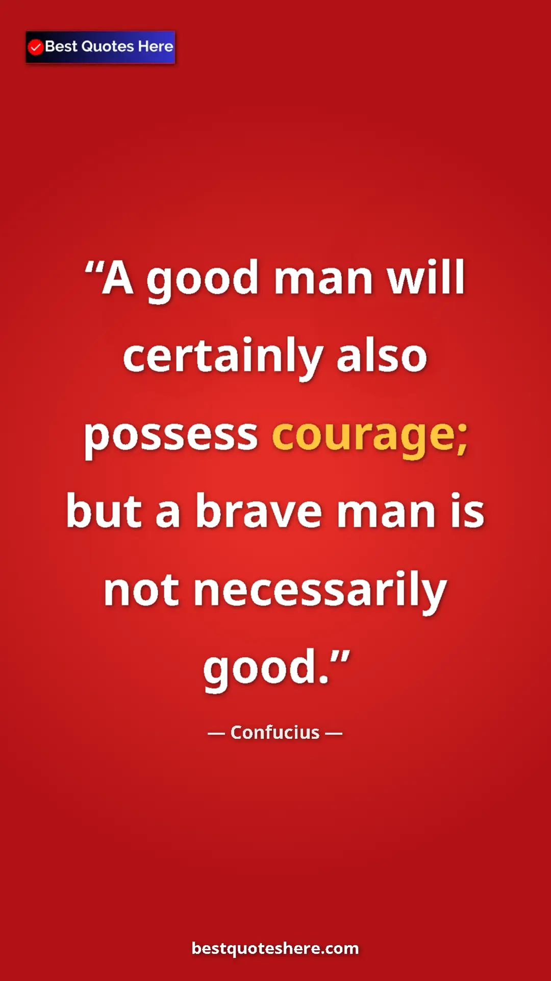 Pinterest quote poster by Confucius: "A good man will certainly also possess courage; but a brave..."