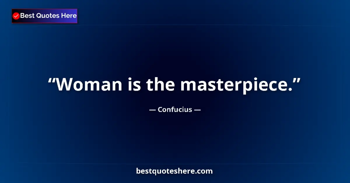 Image for the quote by Confucius: Woman is the masterpiece....