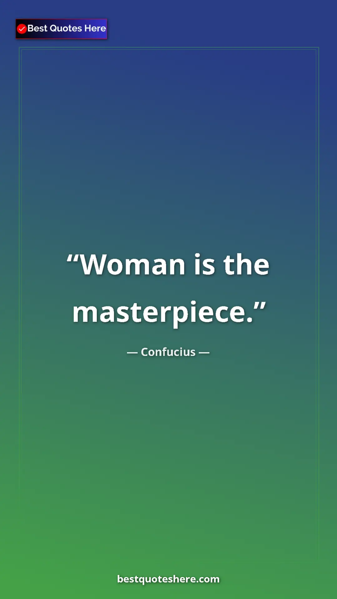 Pinterest quote poster by Confucius: "Woman is the masterpiece."