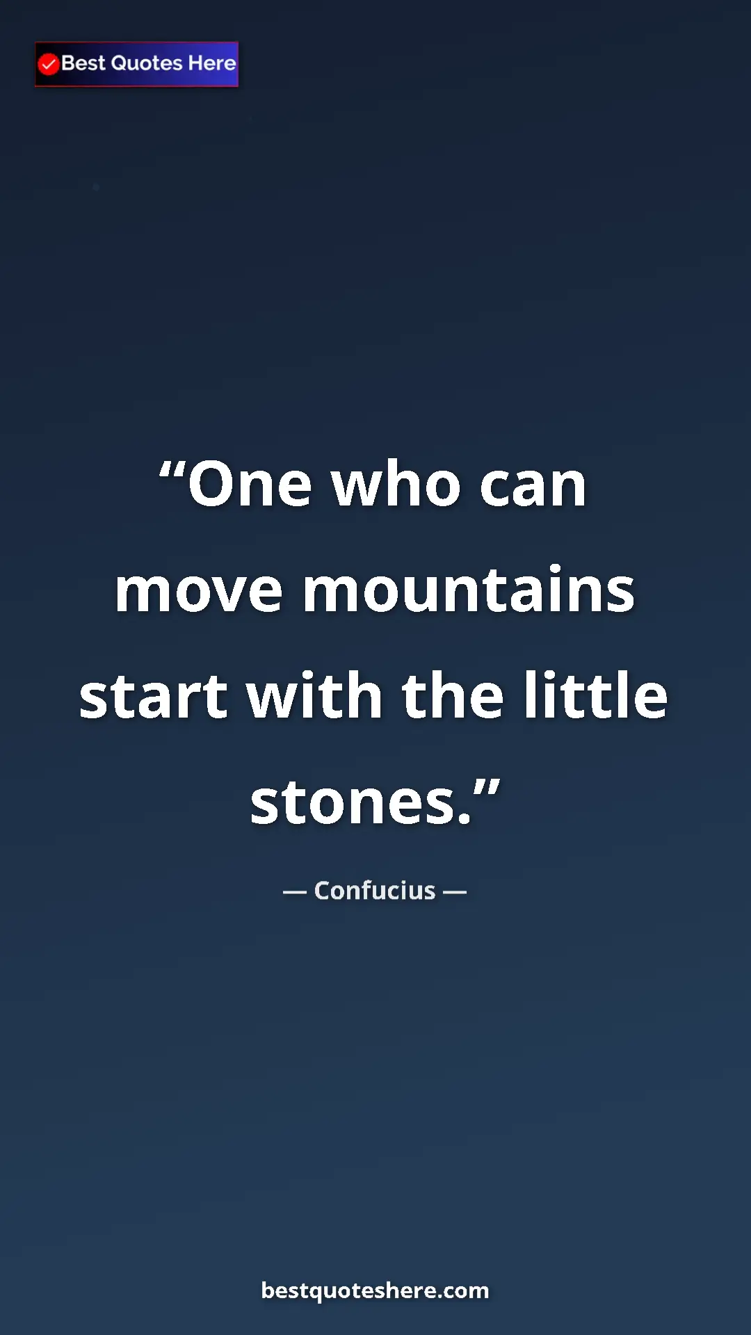Pinterest quote poster by Confucius: "One who can move mountains start with the little stones."