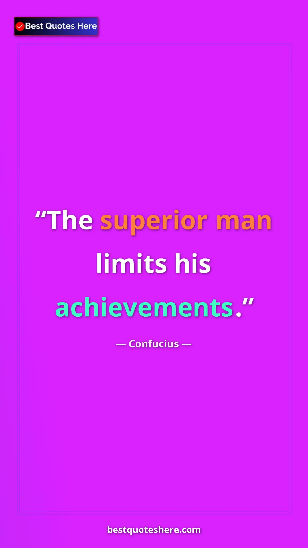Pinterest quote poster by Confucius: "The superior man limits his achievements."