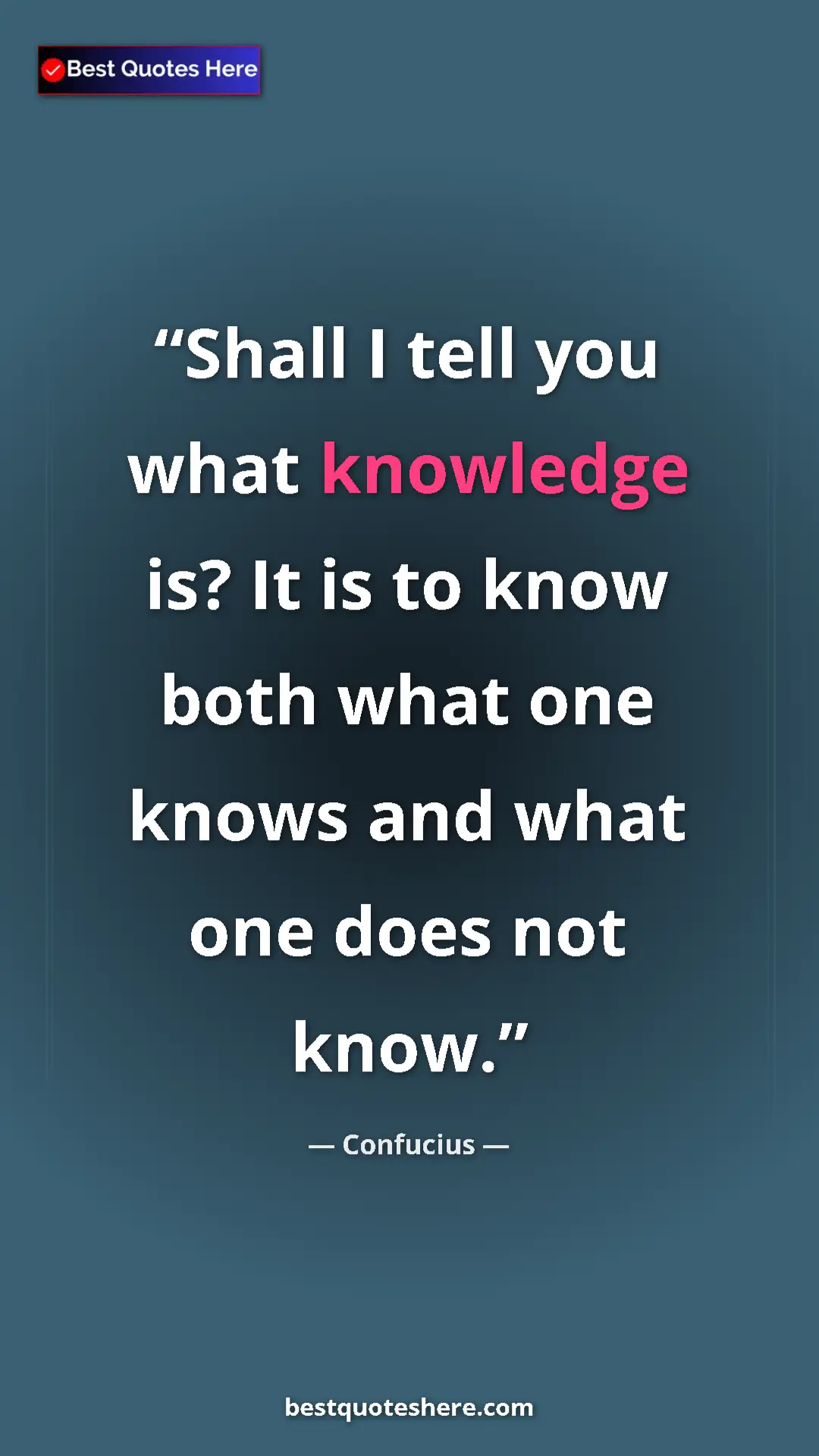 Pinterest quote poster by Confucius: "Shall I tell you what knowledge is? It is to know both what..."