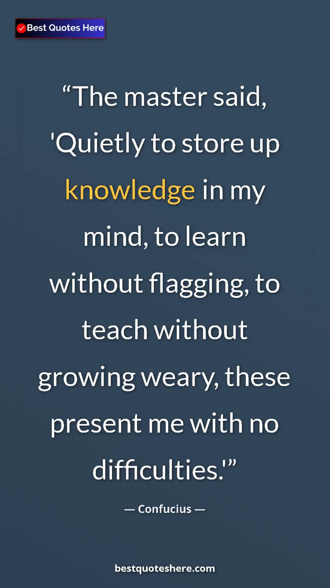 Pinterest quote poster by Confucius: "The master said, 'Quietly to store up knowledge in my mind,..."
