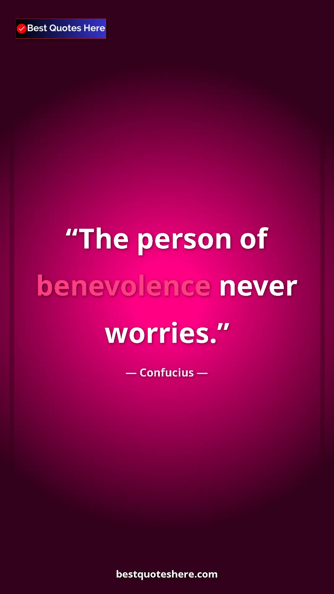 Pinterest quote poster by Confucius: "The person of benevolence never worries."