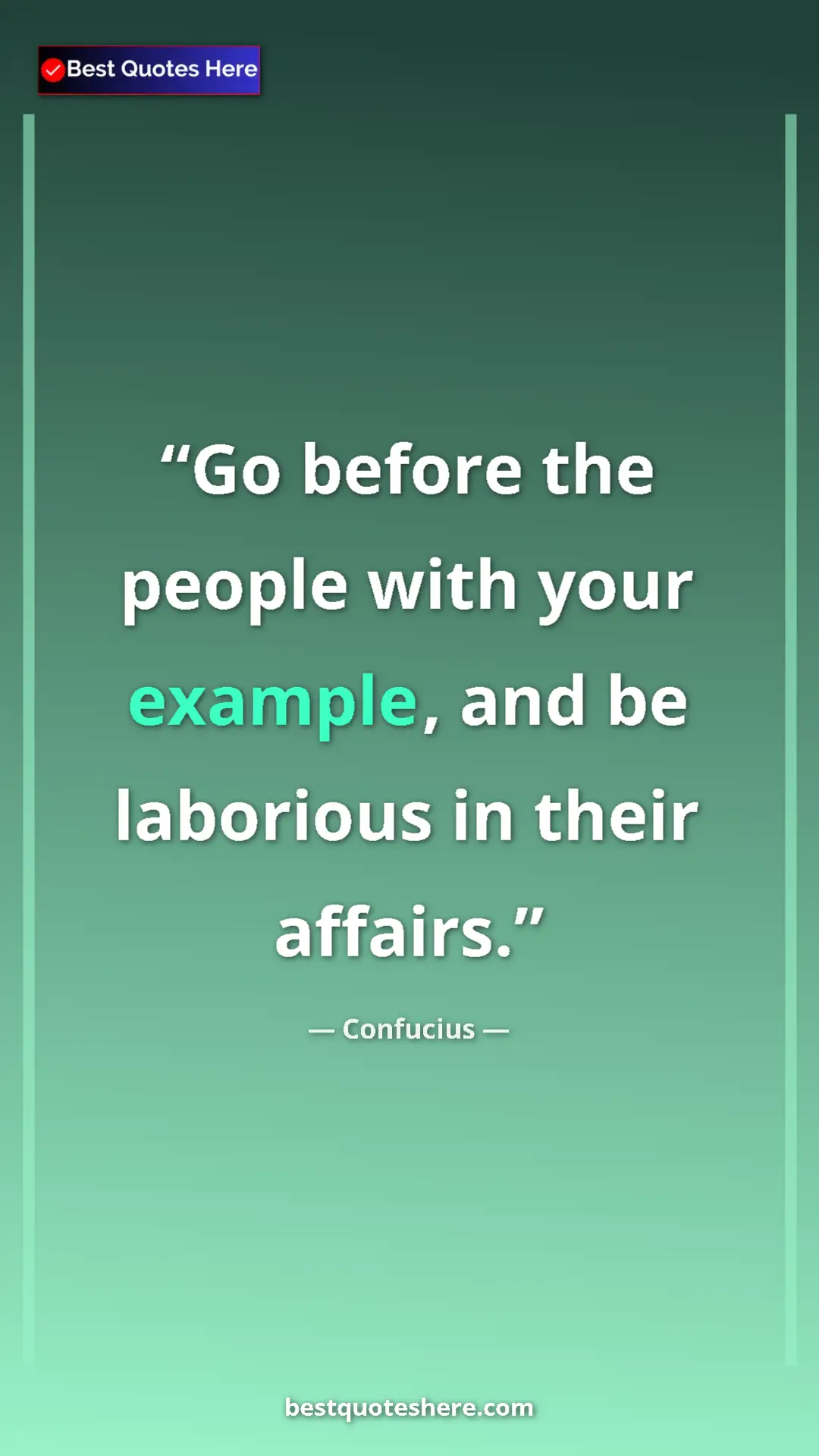 Pinterest quote poster by Confucius: "Go before the people with your example, and be laborious in..."