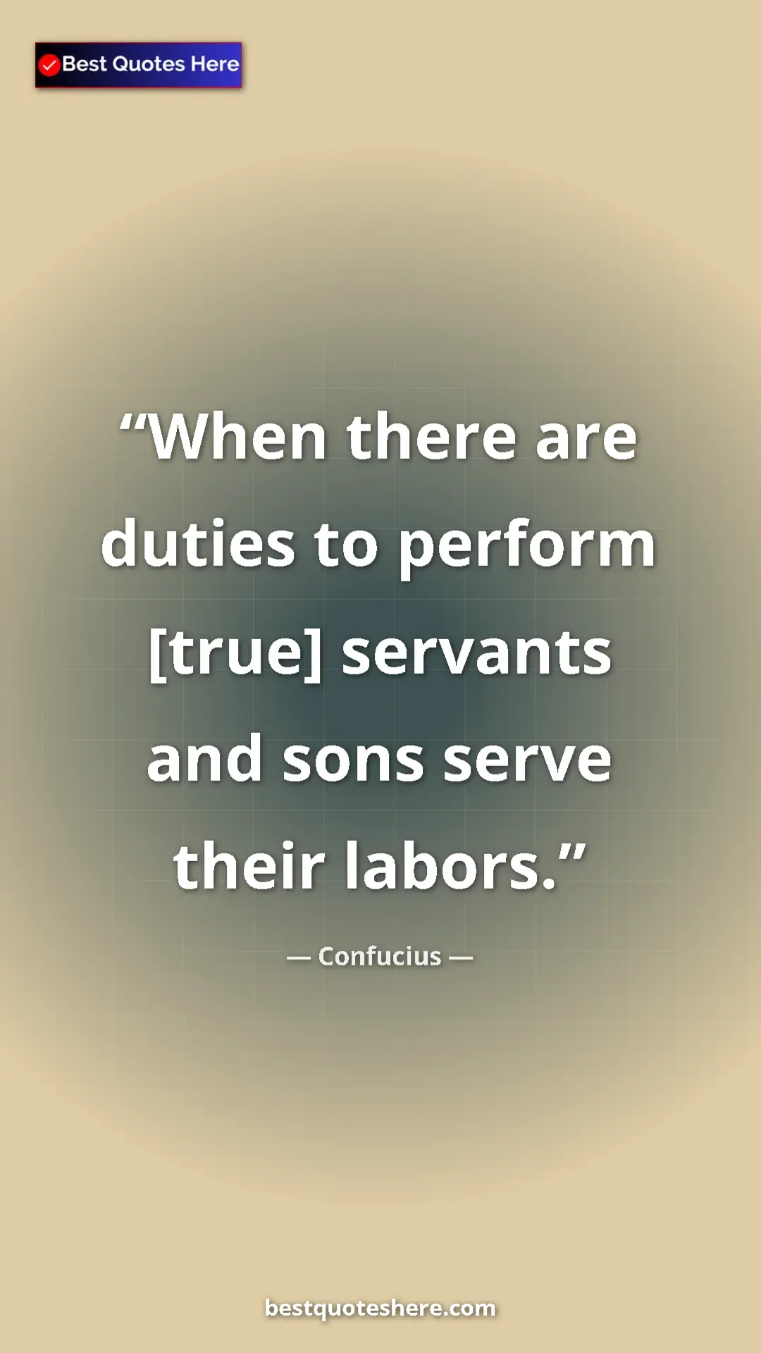 Pinterest quote poster by Confucius: "When there are duties to perform [true] servants and sons..."