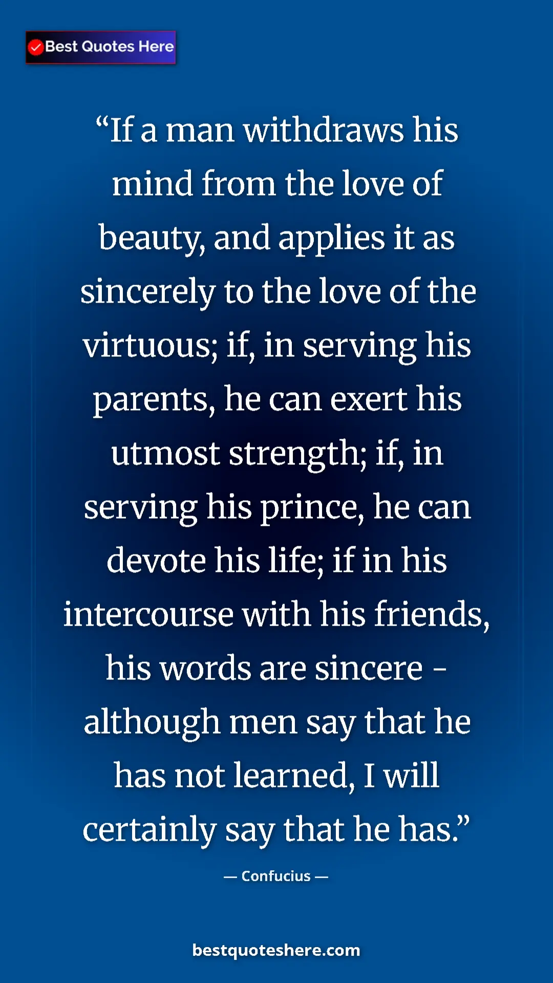 Confucius Quote Card: "If a man withdraws his mind from the love of beauty, and..." Pinterest quote poster by Confucius: "If a man withdraws his mind from the love of beauty, and..."