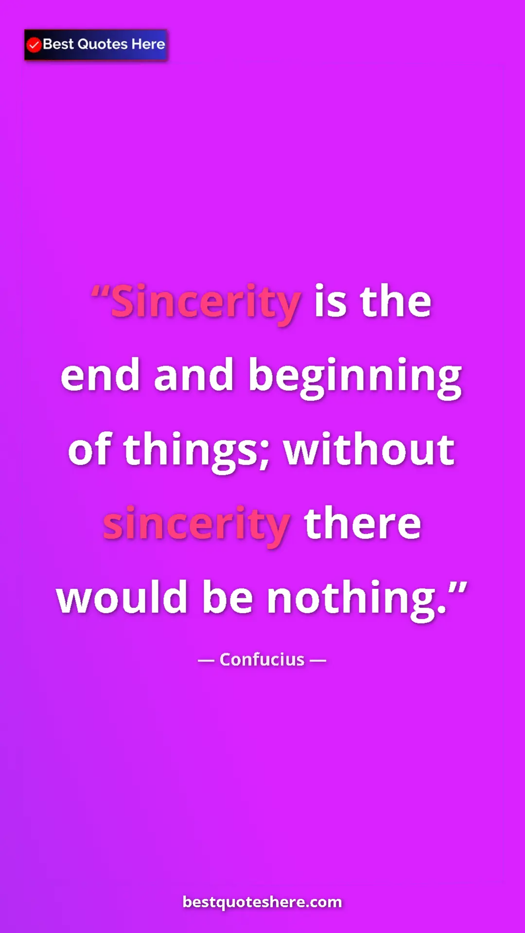 Pinterest quote poster by Confucius: "Sincerity is the end and beginning of things; without..."