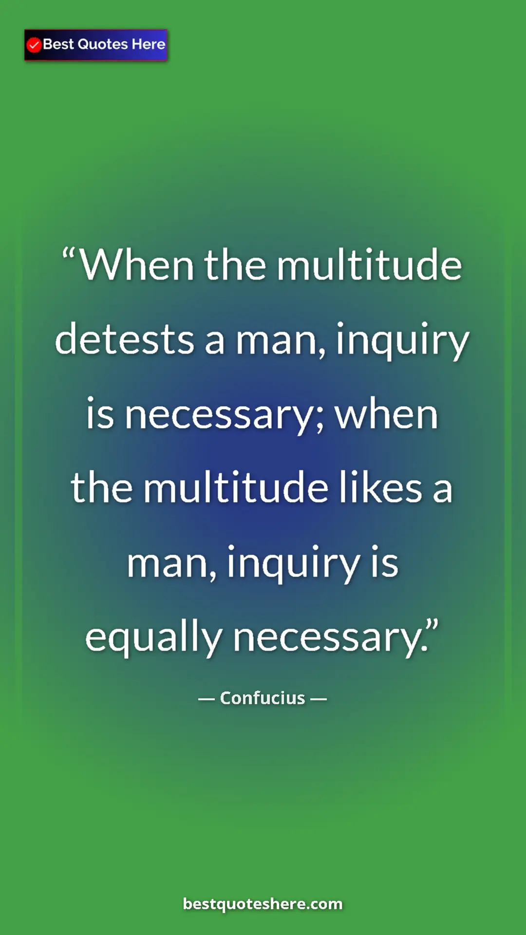 Pinterest quote poster by Confucius: "When the multitude detests a man, inquiry is necessary;..."