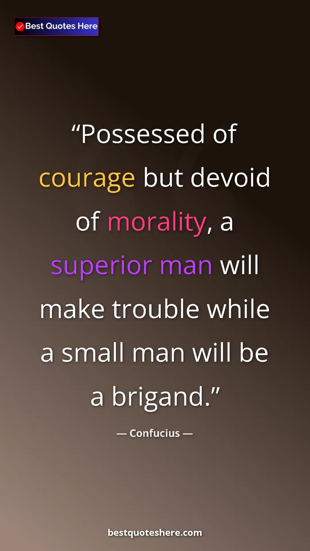 Pinterest quote poster by Confucius: "Possessed of courage but devoid of morality, a superior man..."