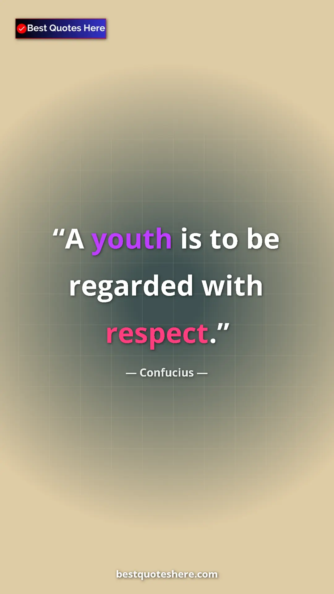 Pinterest quote poster by Confucius: "A youth is to be regarded with respect."