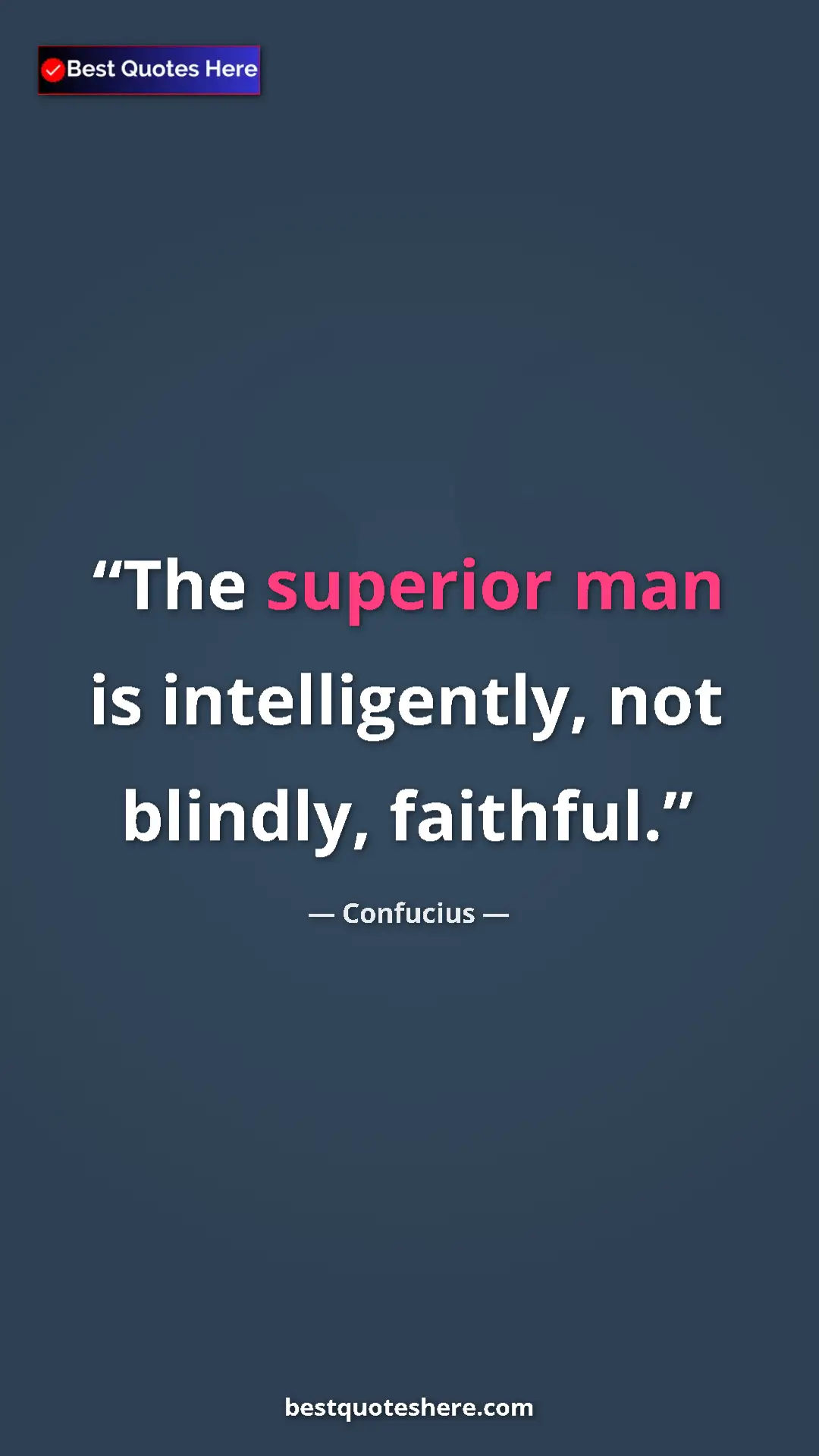 Pinterest quote poster by Confucius: "The superior man is intelligently, not blindly, faithful."