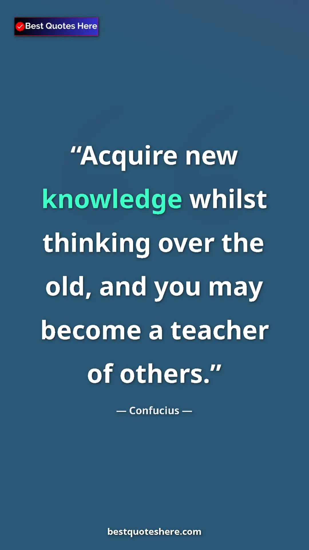 Pinterest quote poster by Confucius: "Acquire new knowledge whilst thinking over the old, and you..."