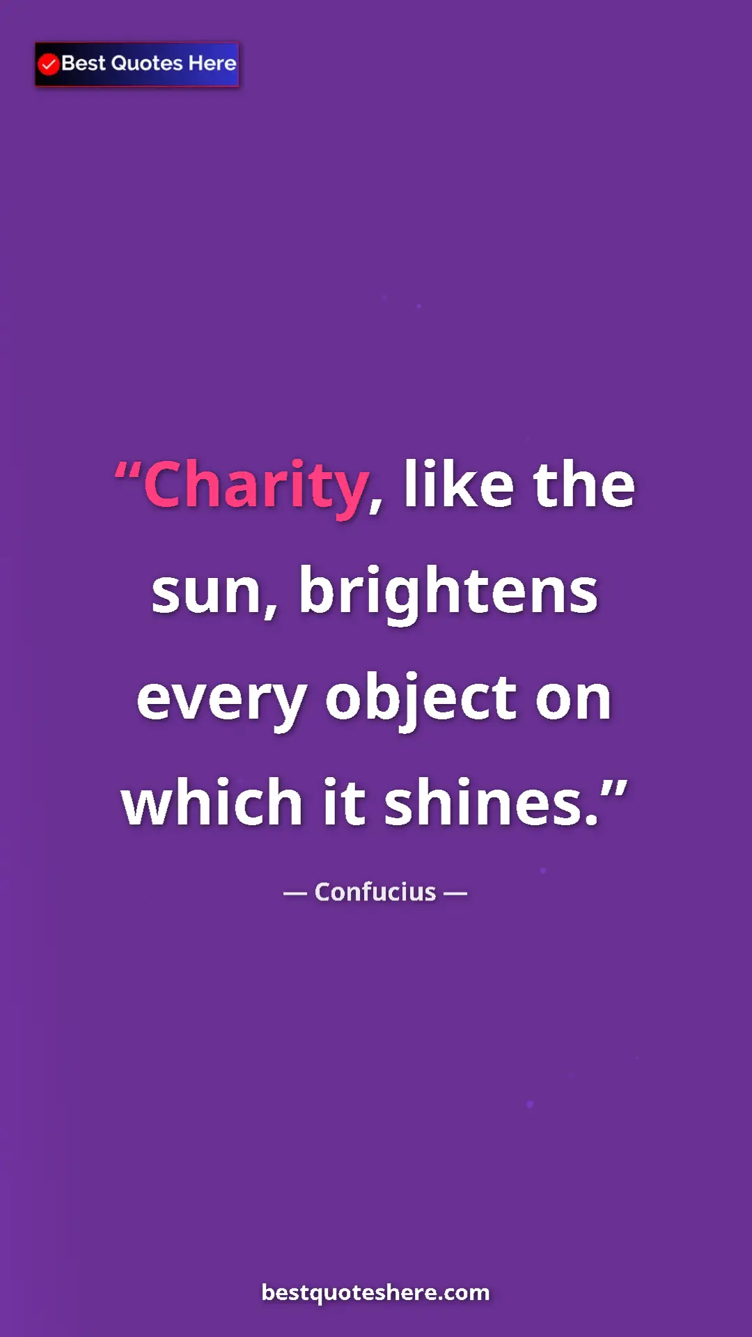 Pinterest quote poster by Confucius: "Charity, like the sun, brightens every object on which it..."