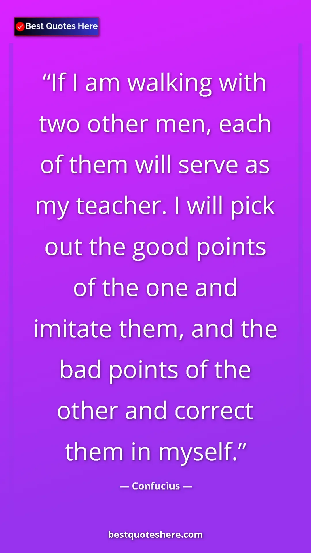 Pinterest quote poster by Confucius: "If I am walking with two other men, each of them will serve..."