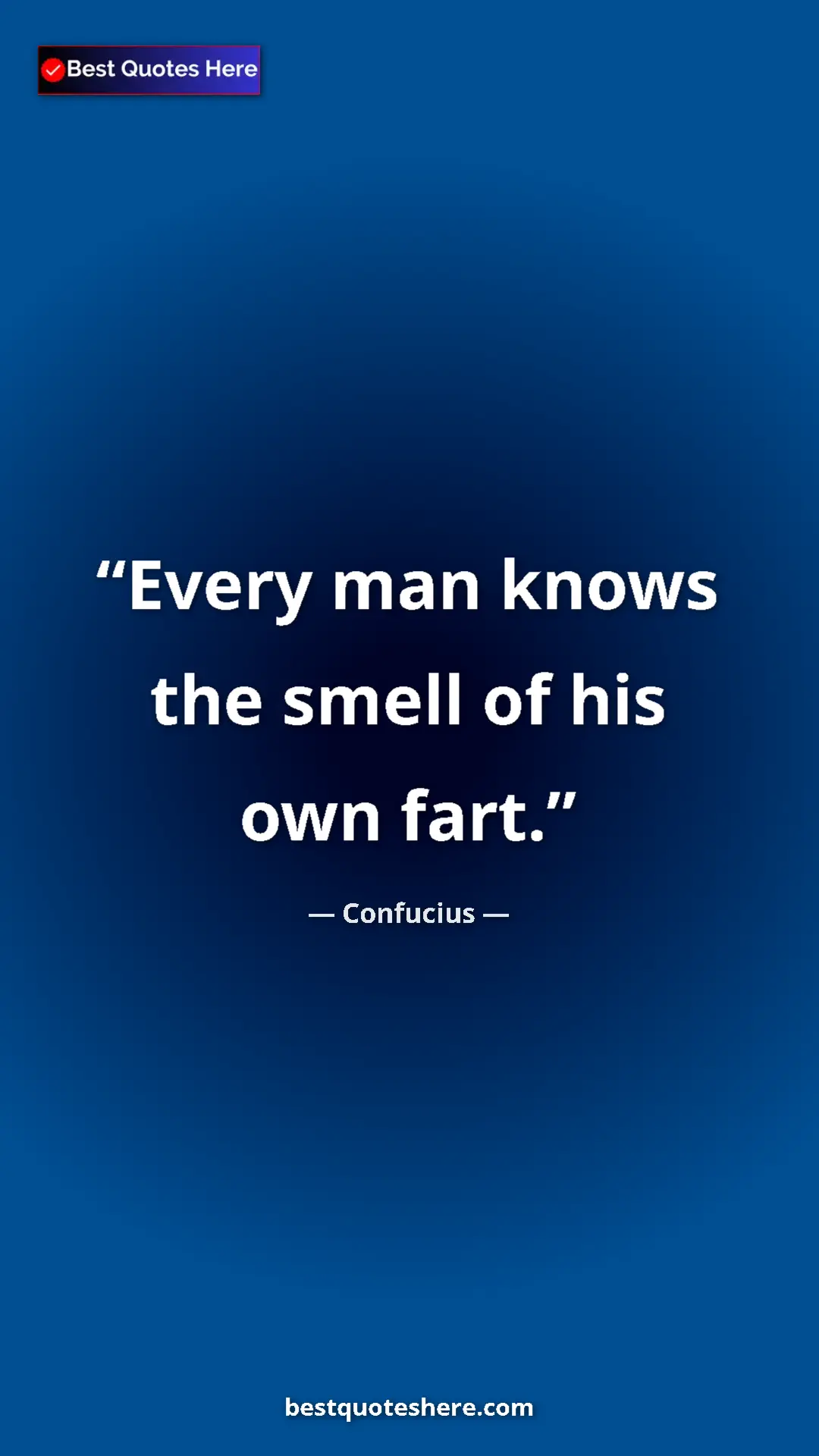 Pinterest quote poster by Confucius: "Every man knows the smell of his own fart."