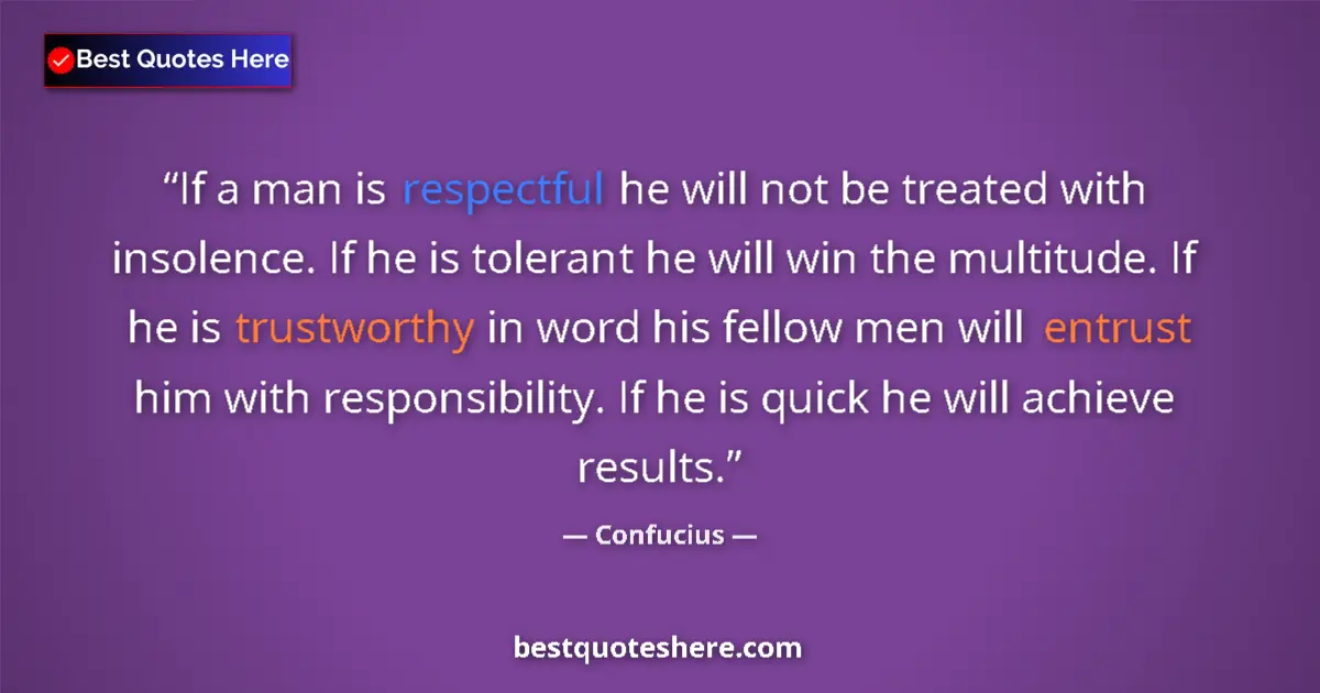 Quote by Confucius: If a man is respectful he will not be treated with insolence. If he is tolerant he will win the mult...