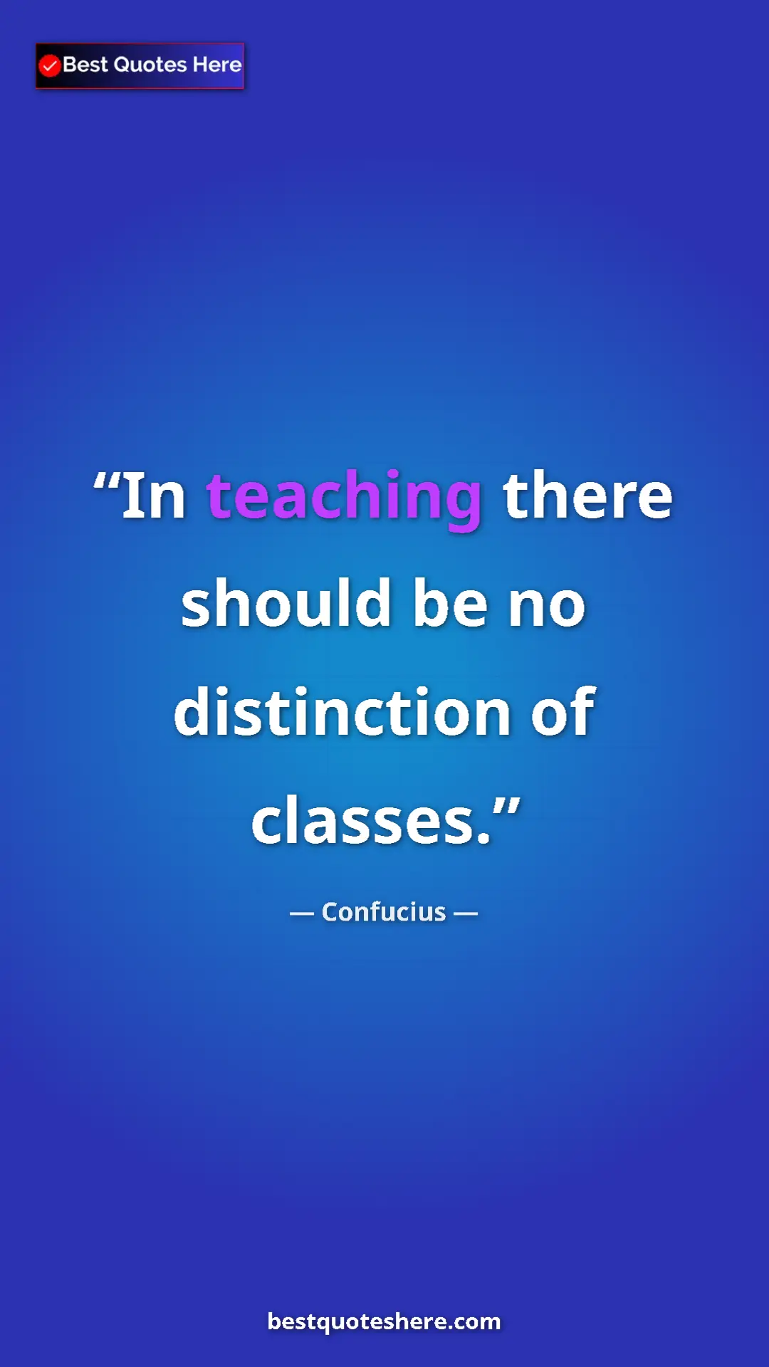 Confucius Quote Card: "In teaching there should be no distinction of classes." Pinterest quote poster by Confucius: "In teaching there should be no distinction of classes."