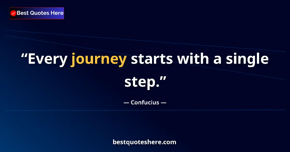 Image for the quote by Confucius: Every journey starts with a single step....