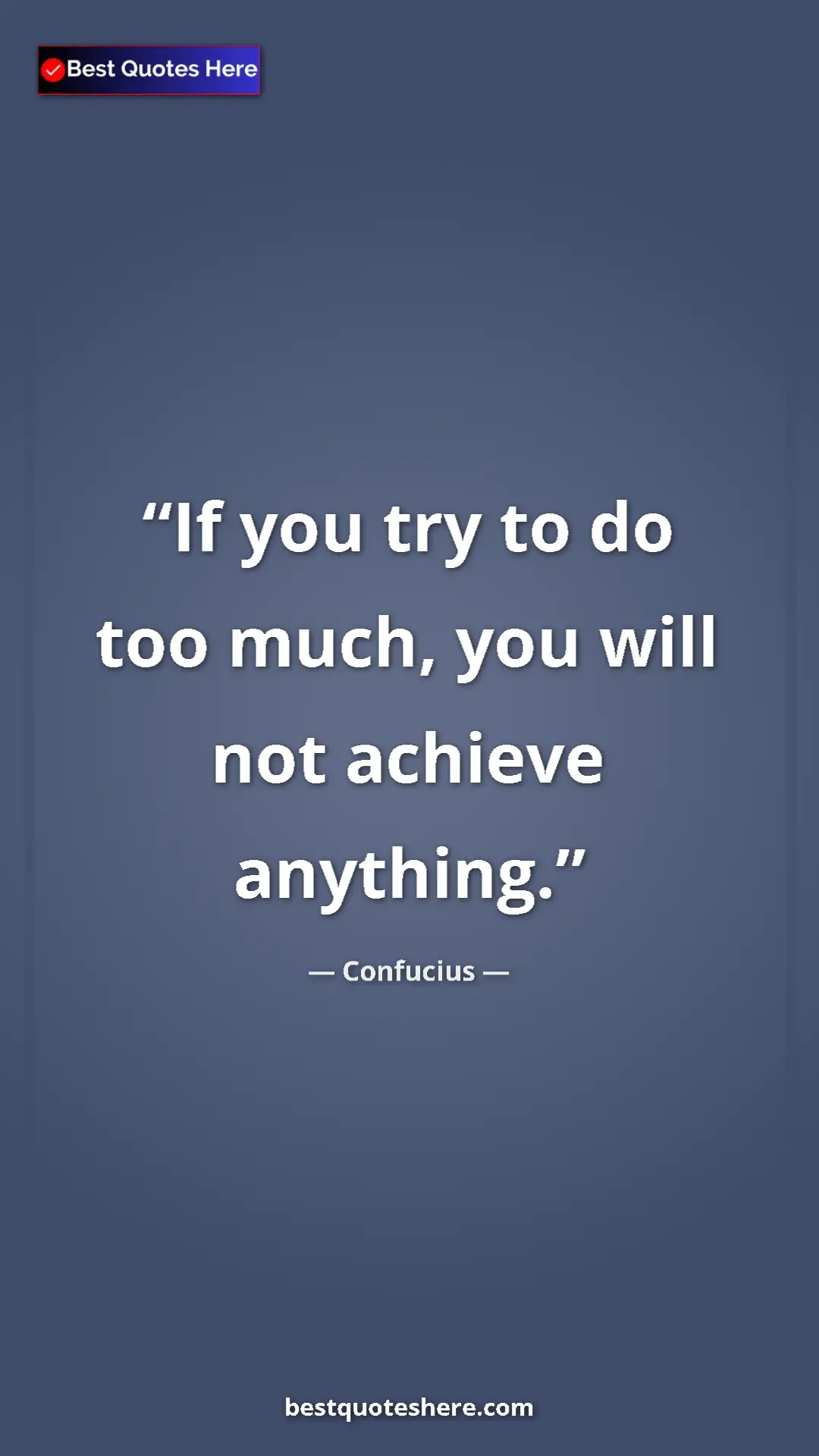 Pinterest quote poster by Confucius: "If you try to do too much, you will not achieve anything."