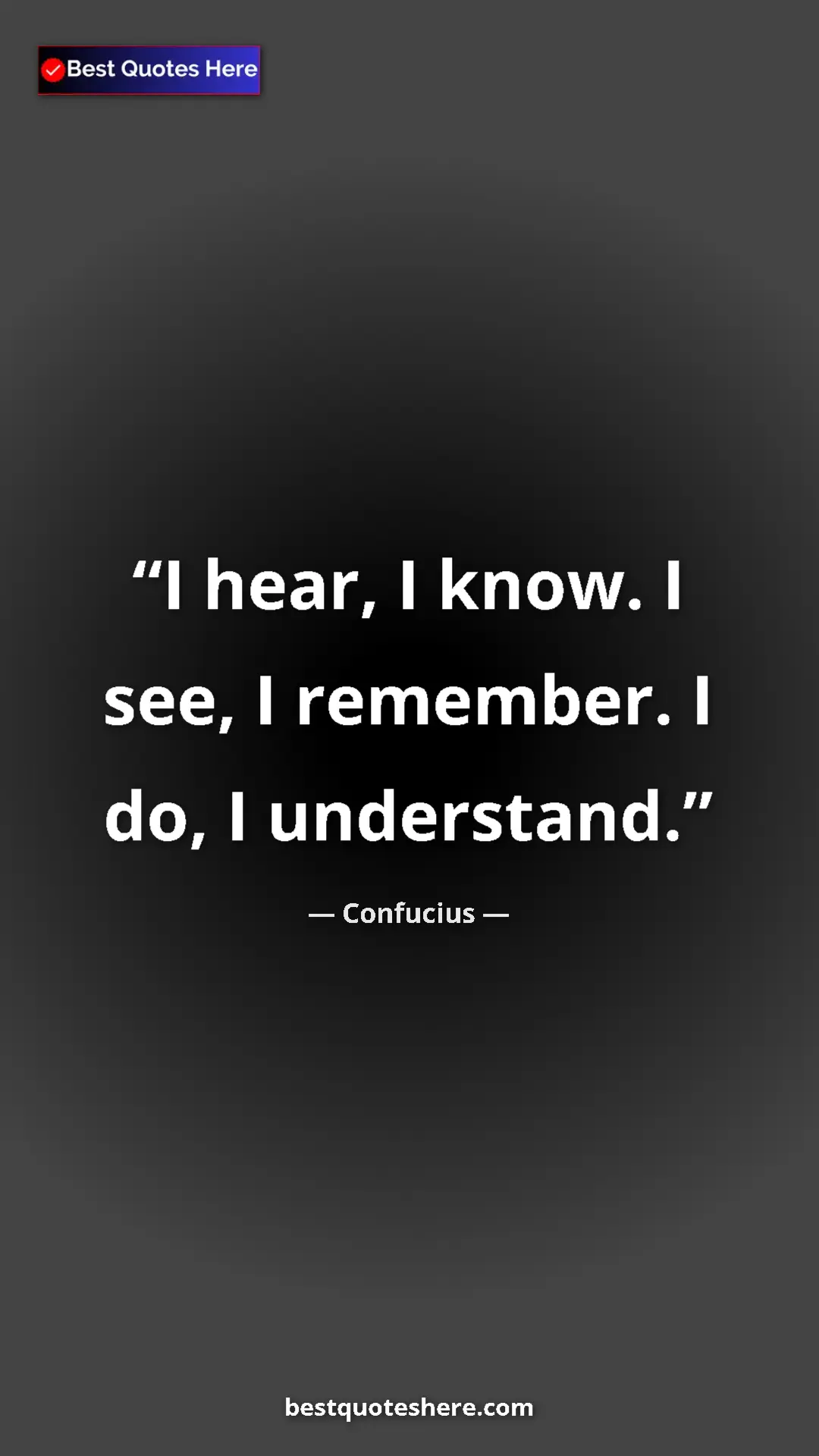 Pinterest quote poster by Confucius: "I hear, I know. I see, I remember. I do, I understand."