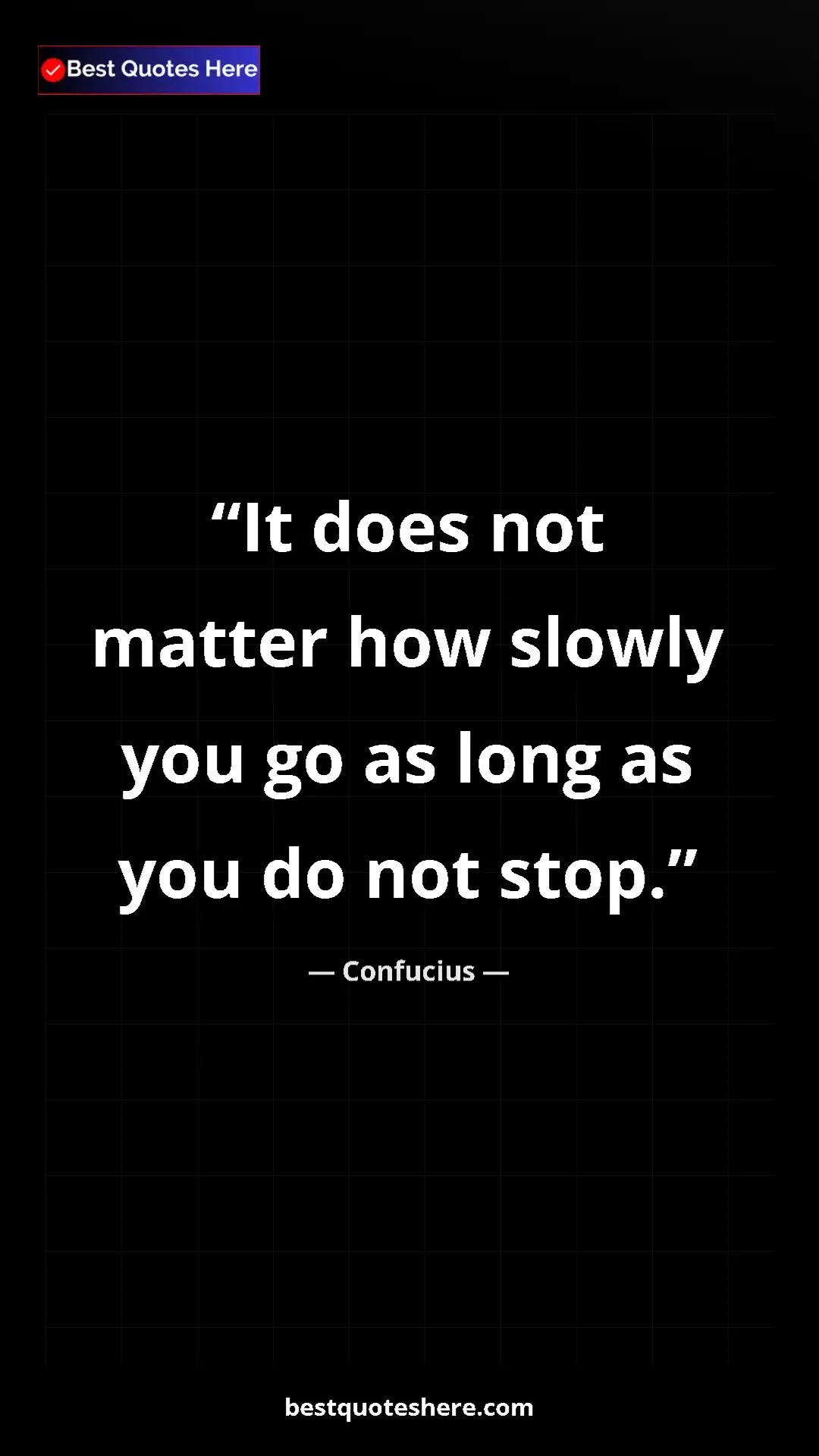 Pinterest quote poster by Confucius: "It does not matter how slowly you go as long as you do not..."