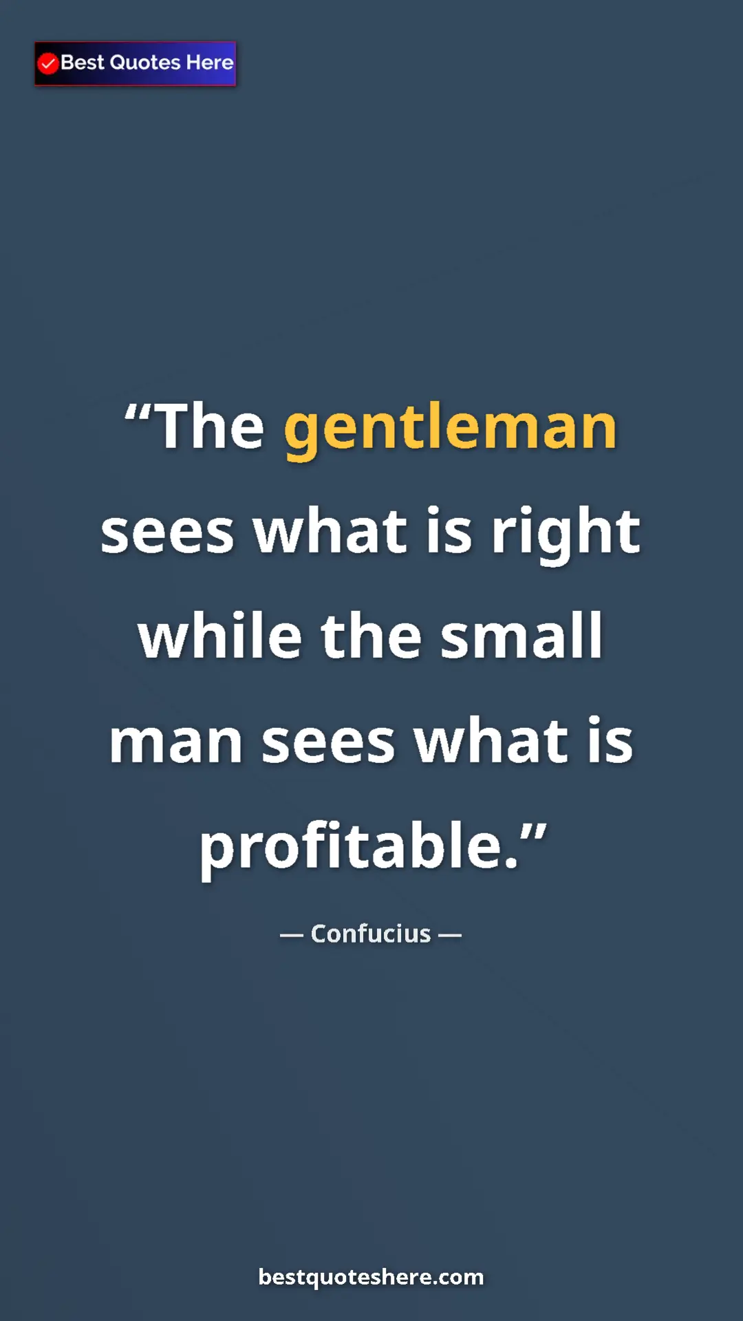 Pinterest quote poster by Confucius: "The gentleman sees what is right while the small man sees..."
