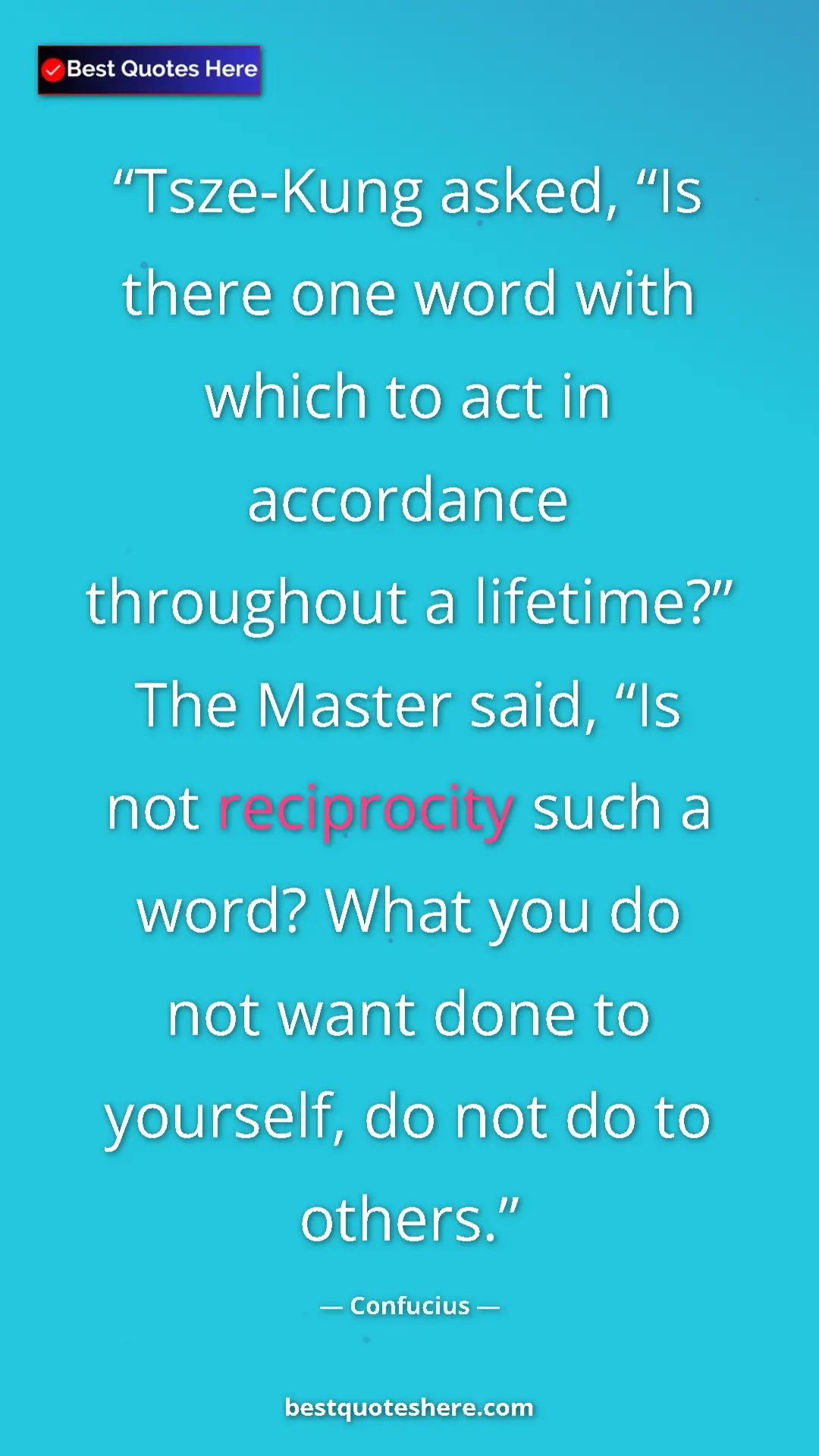 Pinterest quote poster by Confucius: "Tsze-Kung asked, “Is there one word with which to act in..."