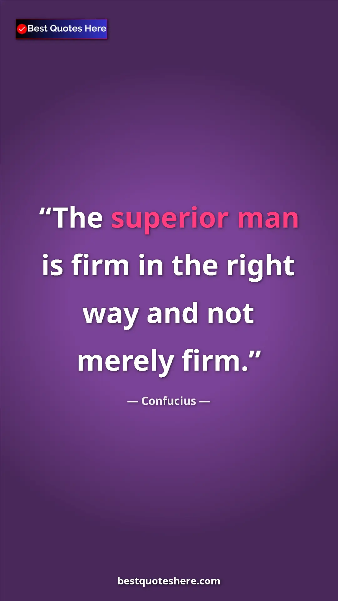 Pinterest quote poster by Confucius: "The superior man is firm in the right way and not merely..."