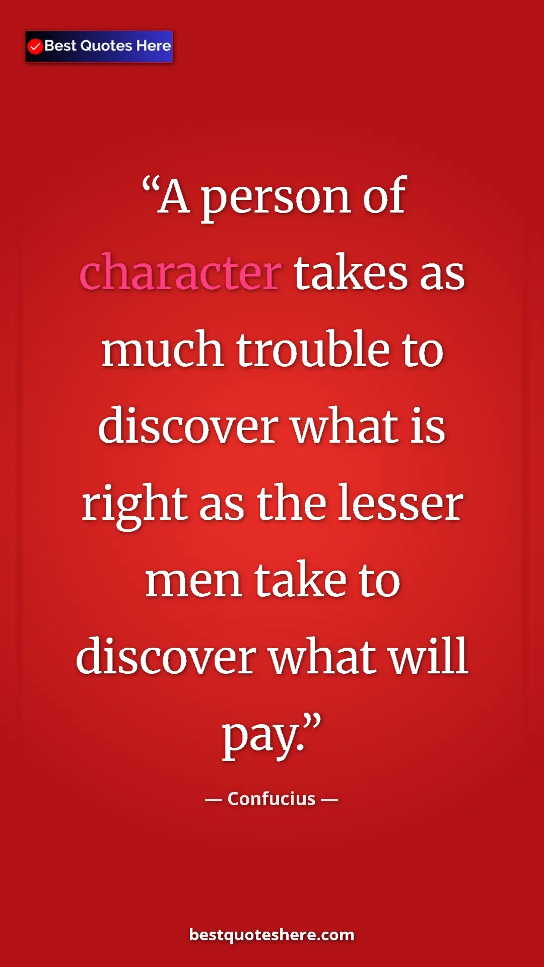 Pinterest quote poster by Confucius: "A person of character takes as much trouble to discover..."